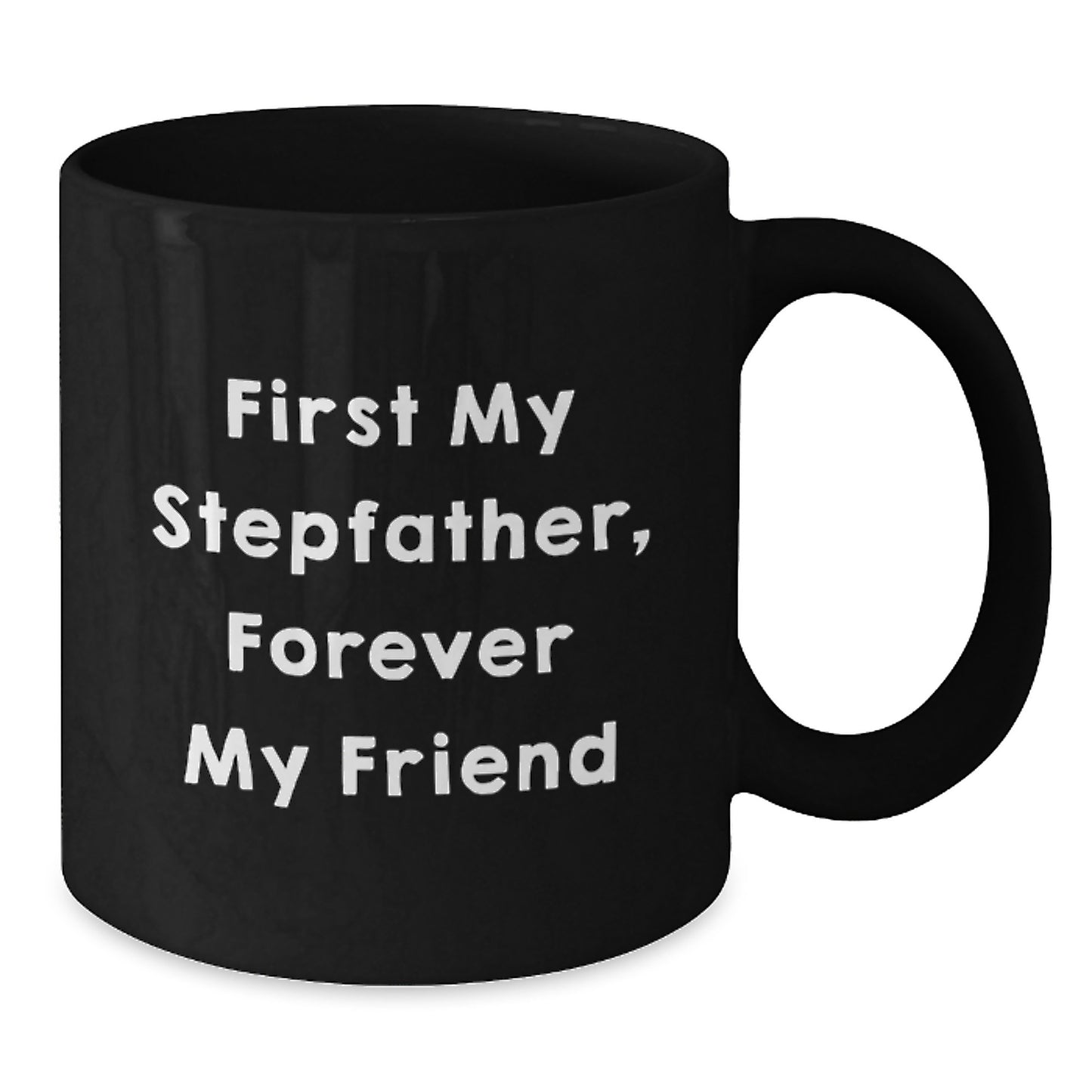 Funny Stepfather Gifts, 'First My Stepfather, Forever My Friend' Black Coffee Mug for Graduation from Family - Additional