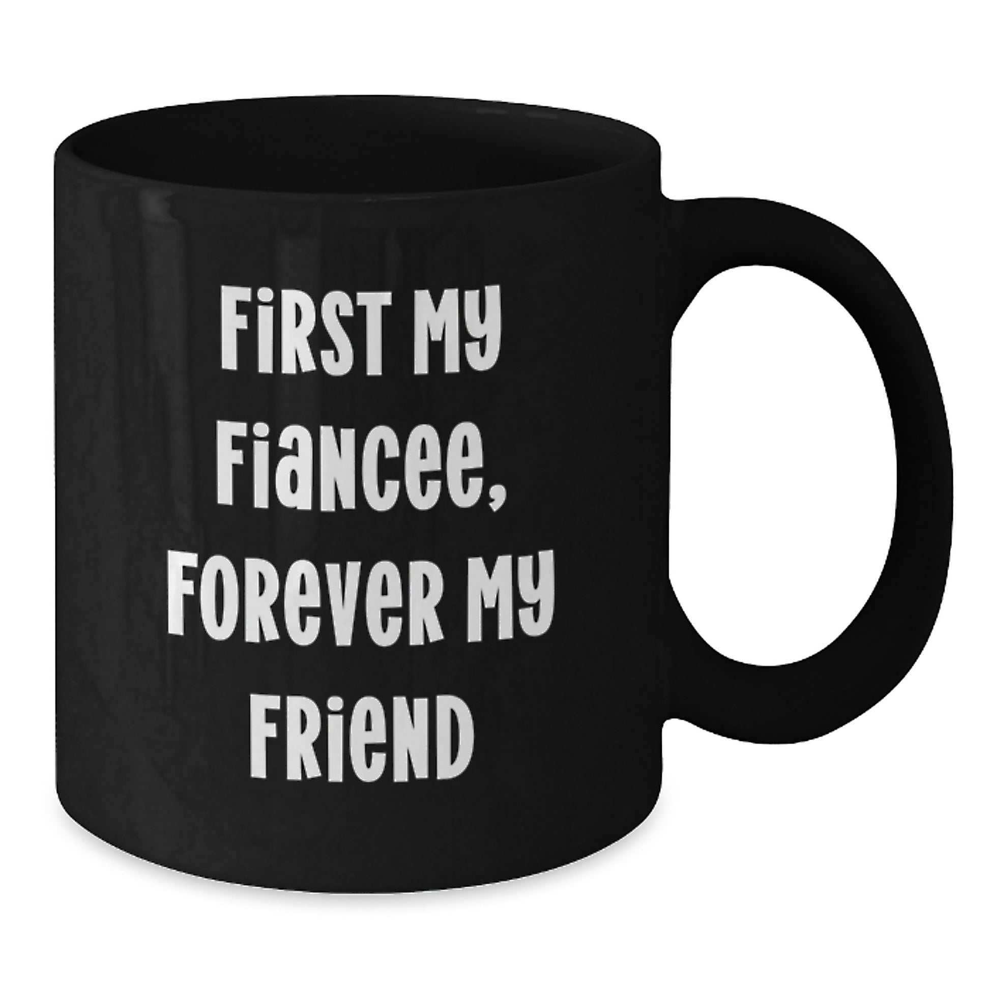 Gifts from Men to Fiancee, Funny Inspirational Quote, Black Coffee Mug for Graduation, First My Fiancee, Forever My Friend - Additional