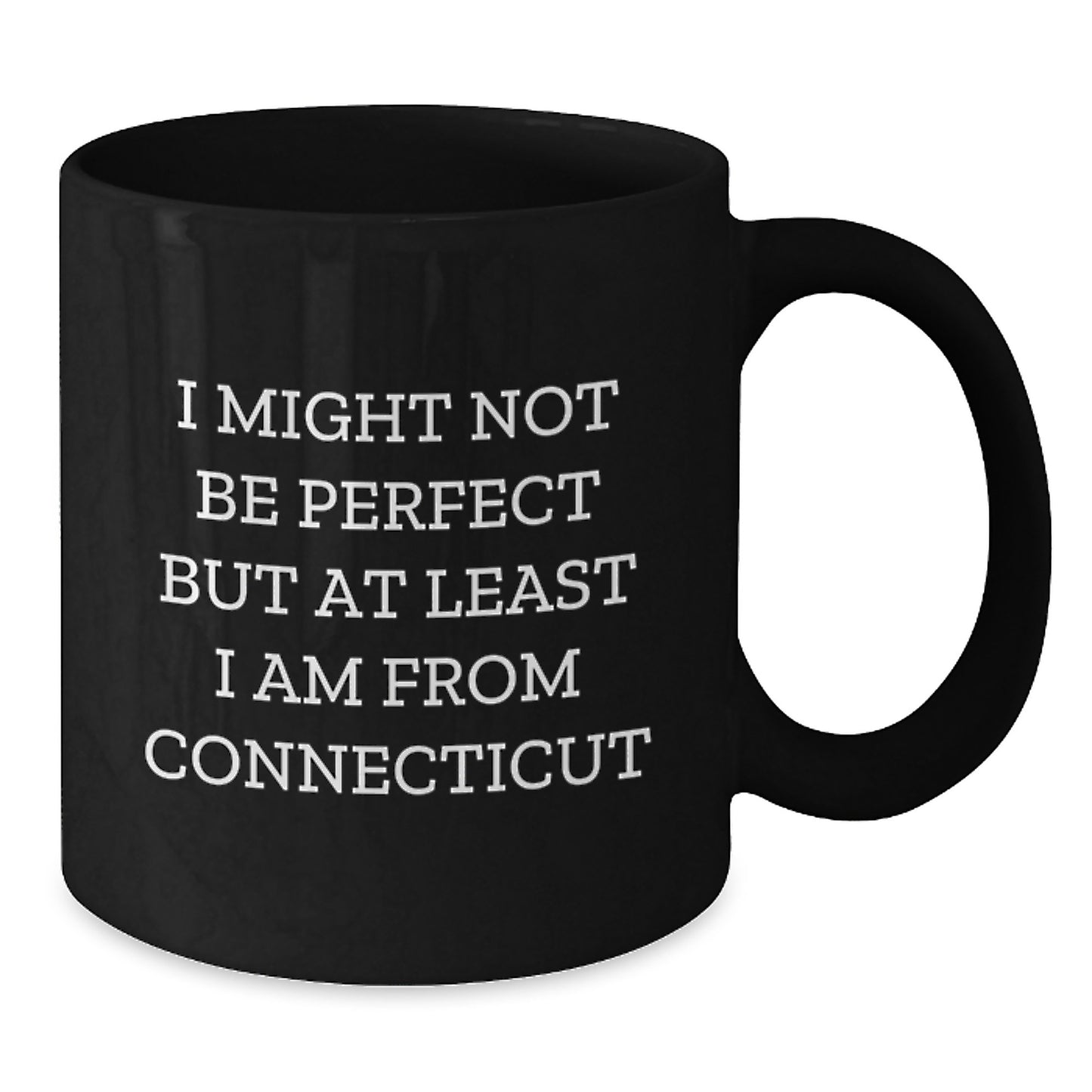 Connecticut Black Coffee Mugs Gifts from Friends and Family - Funny Quote I Might Not Be Perfect But At Least I Am From Connecticut - Unique Christmas Unique Gifts - Additional