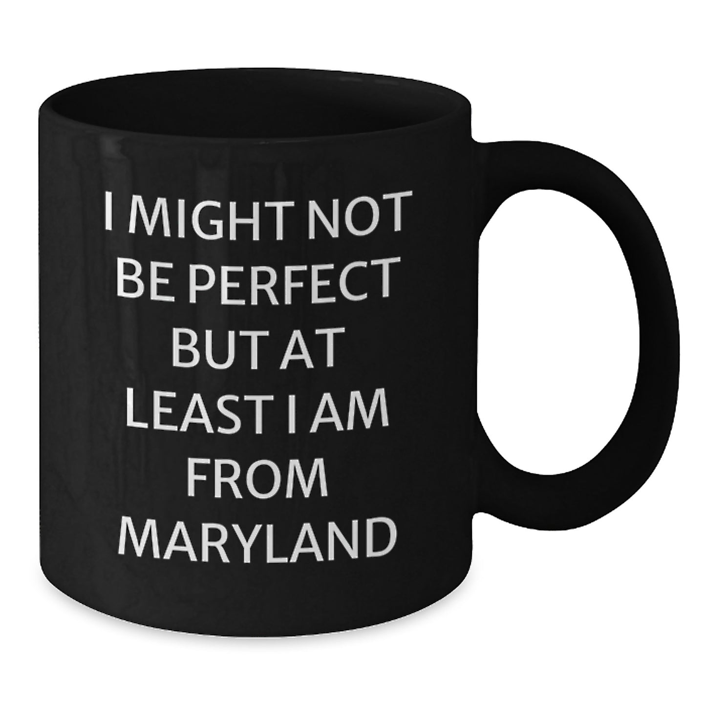 Funny Maryland Gifts - I Might Not Be Perfect But At Least I Am From Maryland Black Coffee Mugs for Men and Women from Maryland - Additional