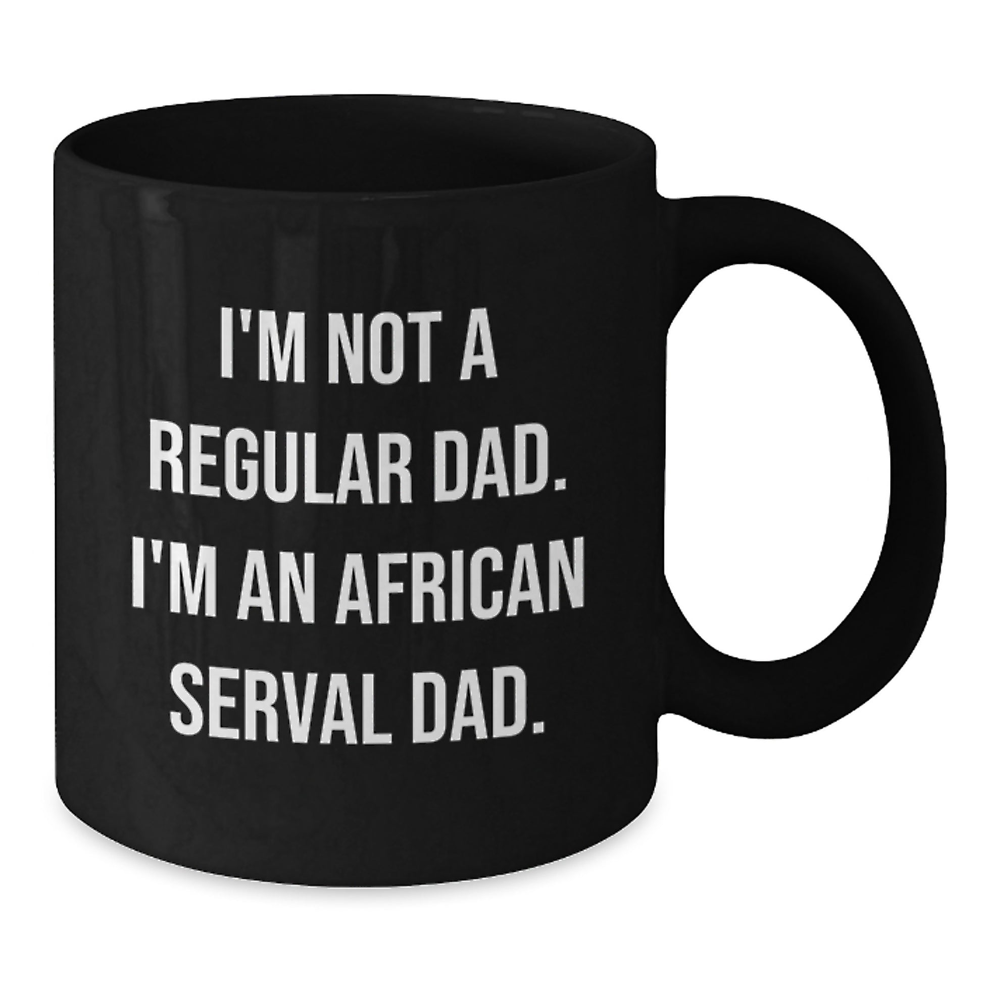 Funny African Serval Cat Gifts, I'm Not A Regular Dad. I'm An African Serval Dad. Black Coffee Mug for Graduation, Gifts from Men to African Serval Cat Lovers - Additional