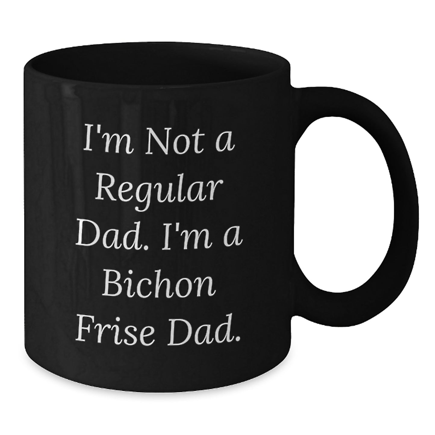 Funny Bichon Frise Dad Gifts, I'm Not A Regular Dad. I'm A Bichon Frise Dad. Black Coffee Mugs for Graduation from Family, Friends, or Coworkers - Additional
