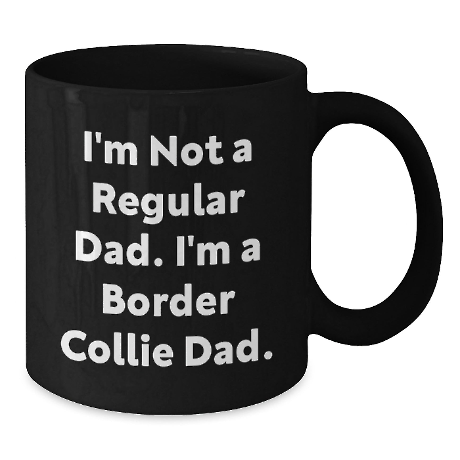 Funny Border Collie Dad Gifts for Men - I'm Not A Regular Dad. I'm A Border Collie Dad. Black Coffee Mug for Graduation Unique Gifts from Family or Friends - Additional