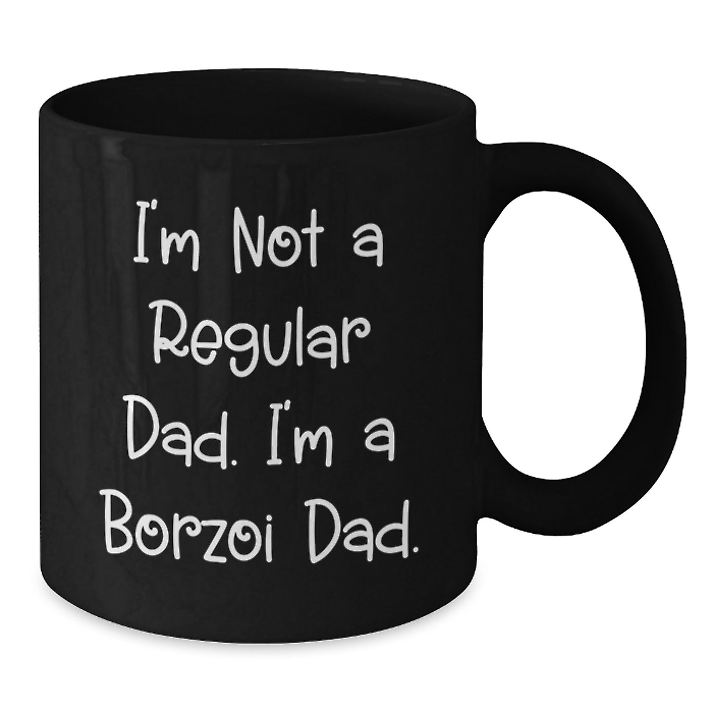 Borzoi Dog Lover Gifts from Dad - I'm Not A Regular Dad. I'm A Borzoi Dad. Black Coffee Mug for Graduation Unique Gifts - Additional