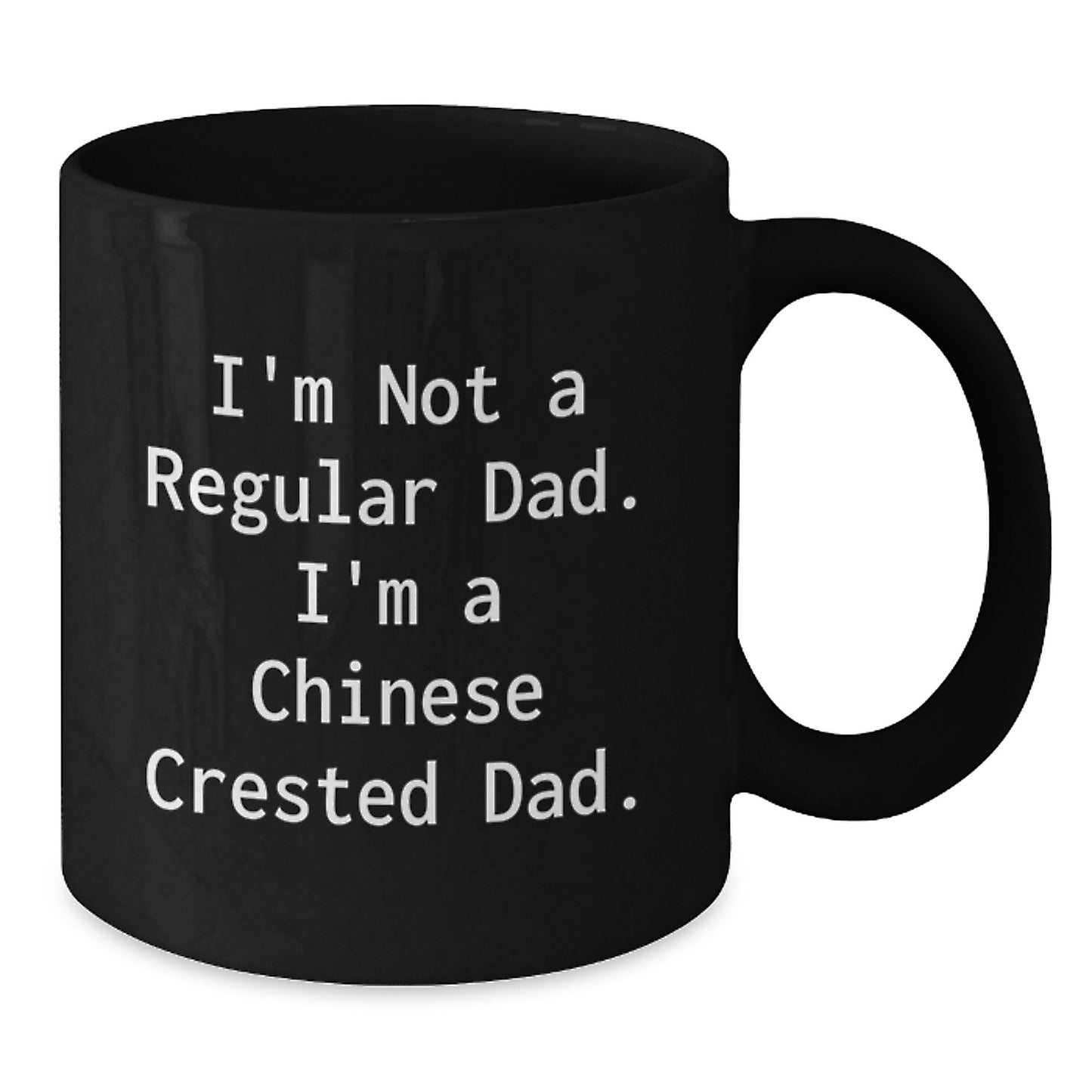 Funny Chinese Crested Dog Dad Gifts for Him - I'm Not A Regular Dad. I'm A Chinese Crested Dad. Black Coffee Mug for Birthday Unique Gifts from Men to Friends and Family - Additional
