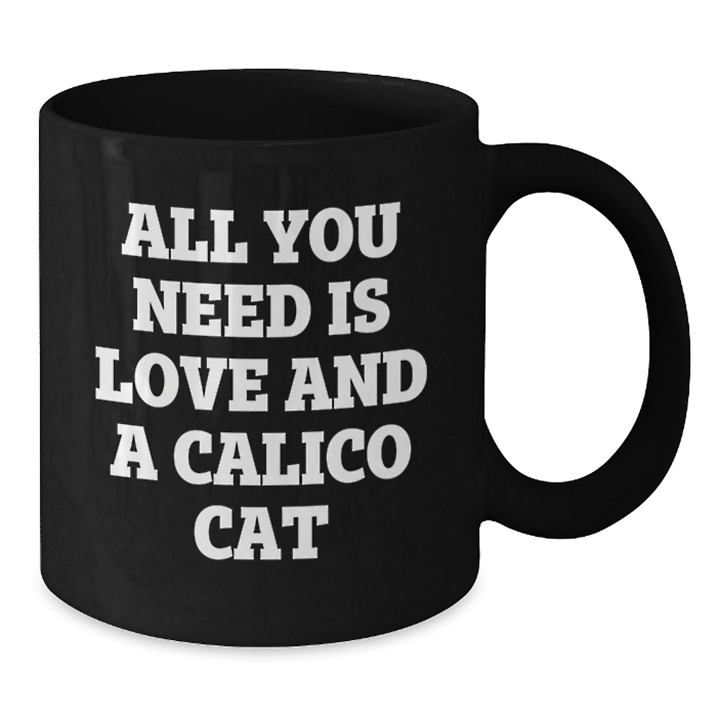 Calico Cat Lovers Gift, All You Need Is Love And A Calico Cat, Funny Birthday Unique Gifts for Her Friends Family from Men - Additional