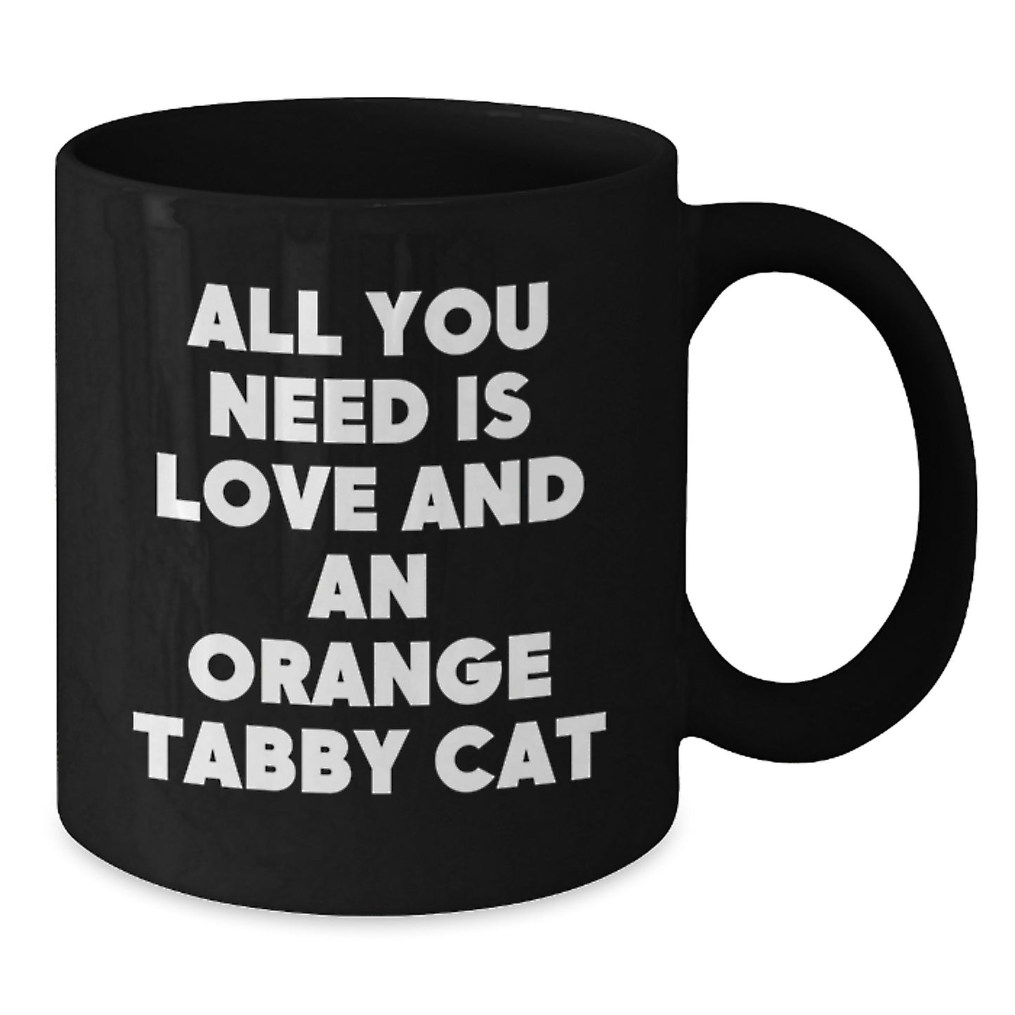 Funny Orange Tabby Cat Gifts for Men, Friends, and Family - Black Coffee Mug for Orange Tabby Cat Lovers - 'All You Need Is Love And An Orange Tabby Cat' Christmas Unique Gifts - Additional