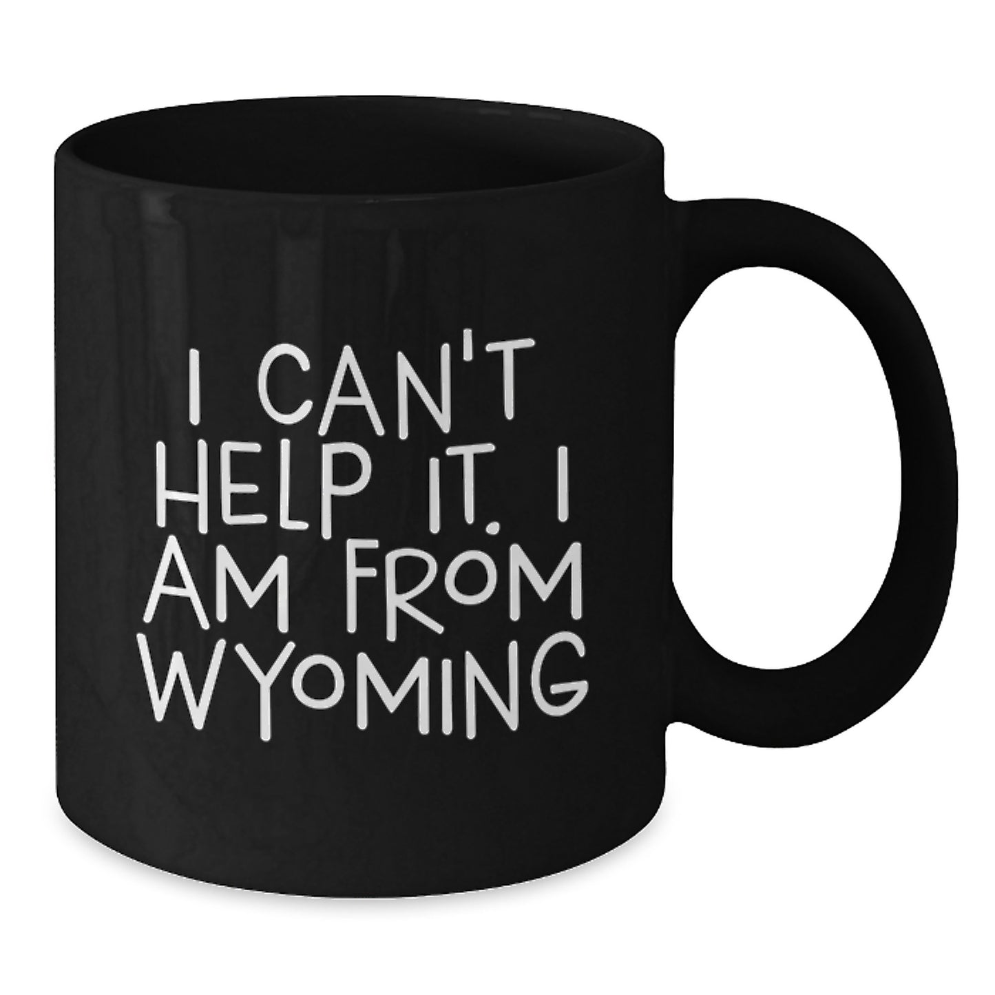 Funny Wyoming Gifts for Him or Her, 'I Can't Help It. I Am From Wyoming' Black Coffee Mug, Unique Graduation Gift from Friends to Family - Additional
