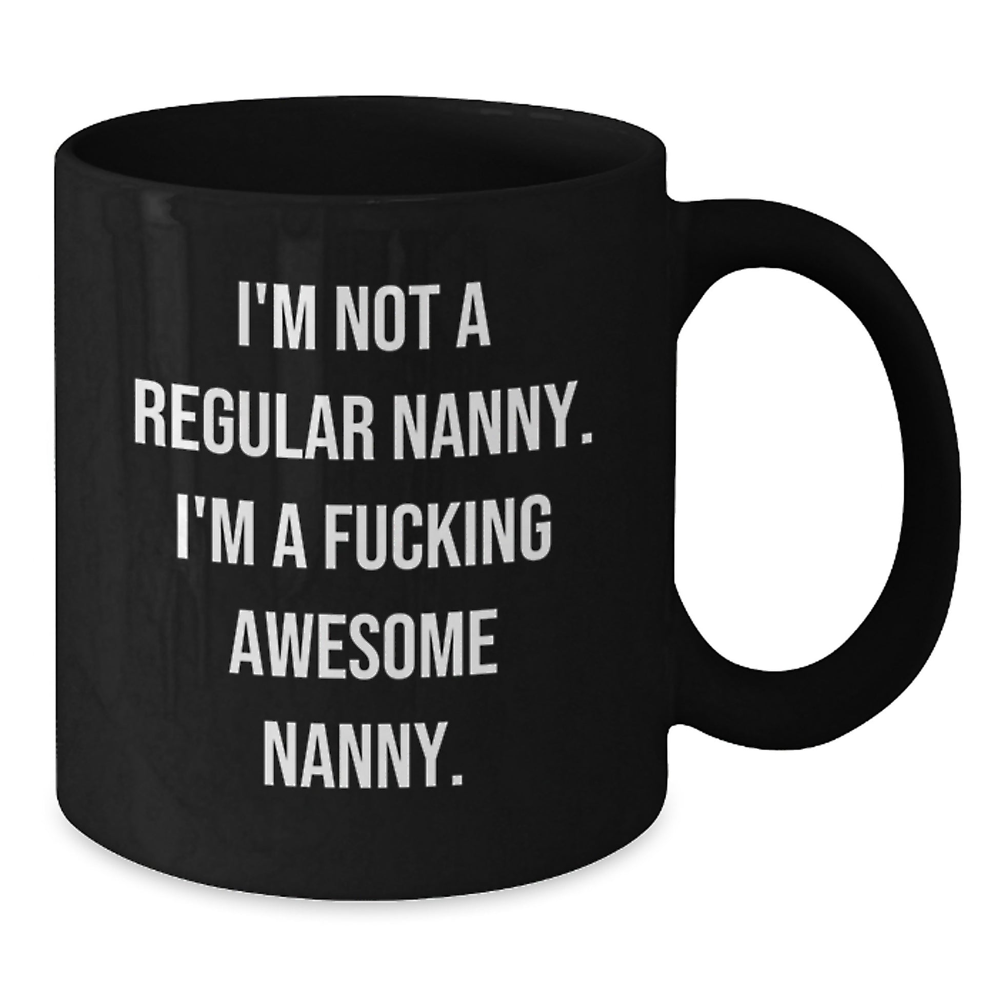 Funny Nanny Gifts from Friends for Awesome Nannies, I'm Not A Regular Nanny. I'm A F--king Awesome Nanny. Black Coffee Mug, Graduation Unique Gifts - Additional
