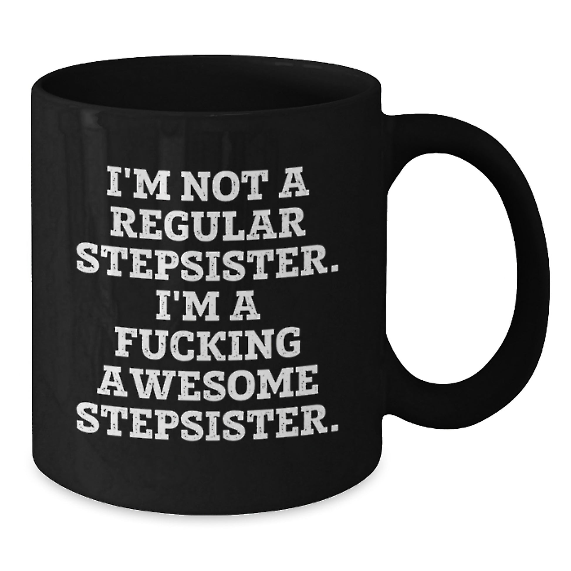 Funny Stepsister Christmas Black Coffee Mug Gifts from Men to Stepsister, Unique Awesome Humor Quote Gifts for Stepsister - Additional