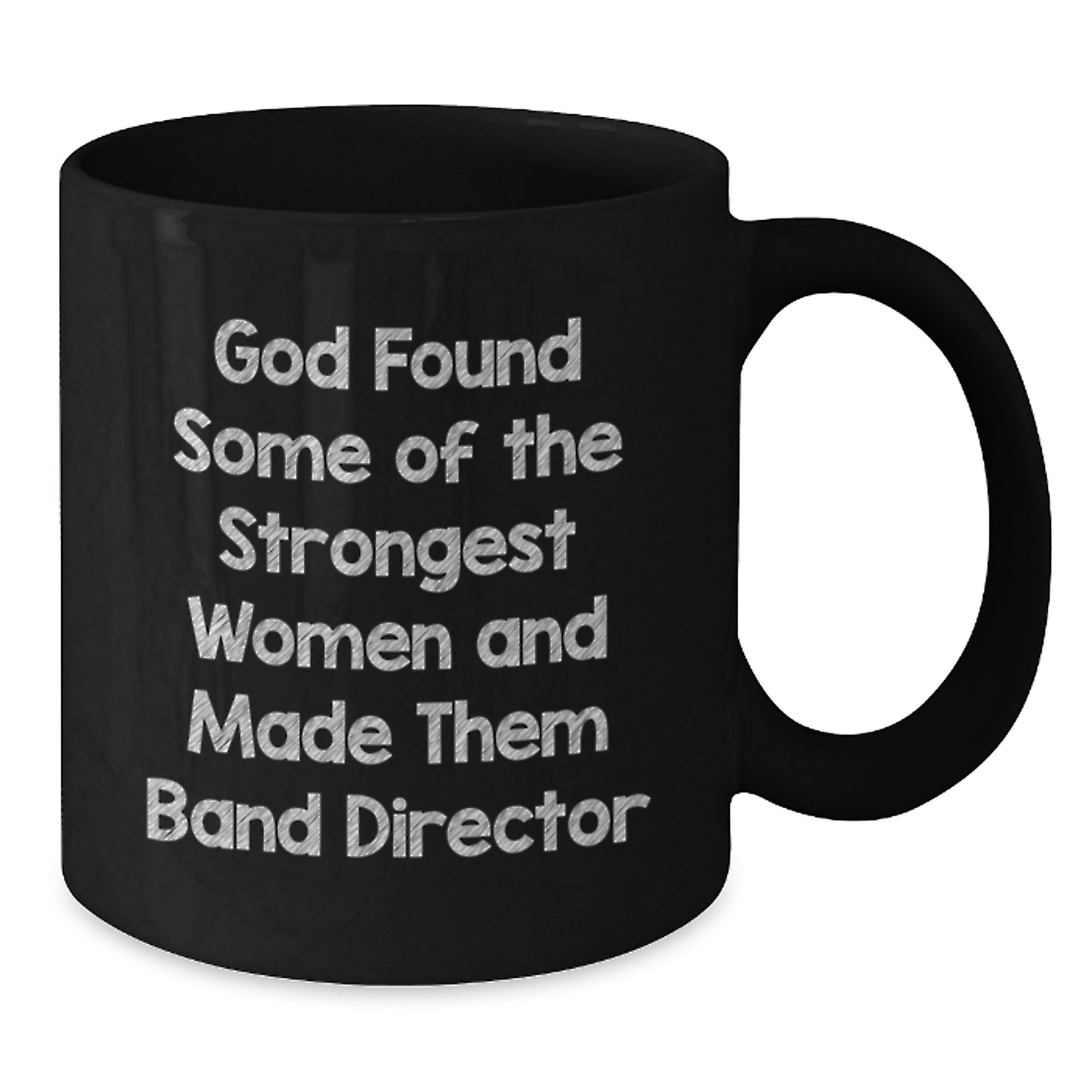 Funny Band Director Gifts from Friends for Christmas Unique Mugs Black Coffee Quote 'God Found Some Of The Strongest Women And Made Them Band Director' - Additional