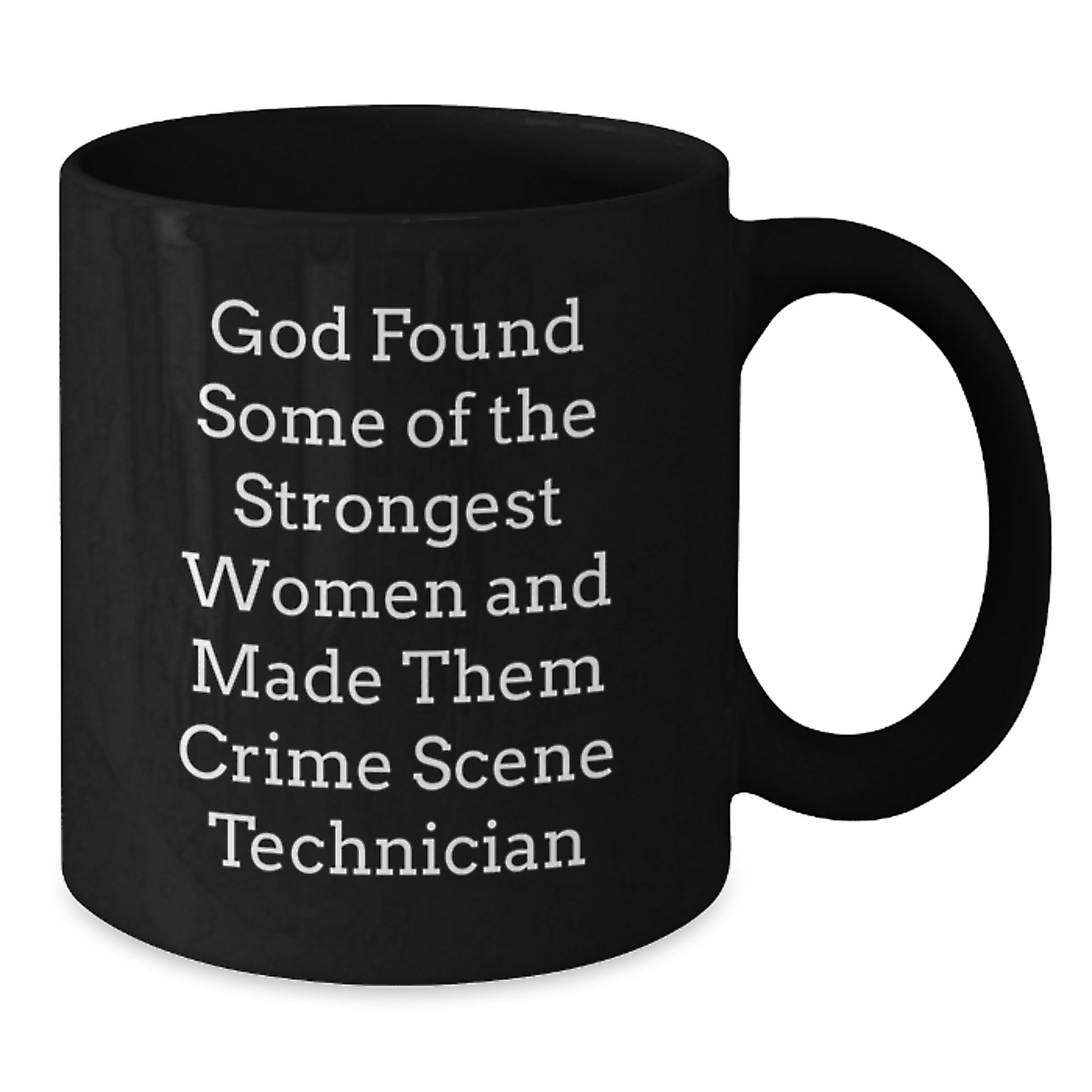 Funny Crime Scene Technician Christmas Unique Gifts from Men to Women Black Coffee Mugs - 'God Found Some Of The Strongest Women' - Additional