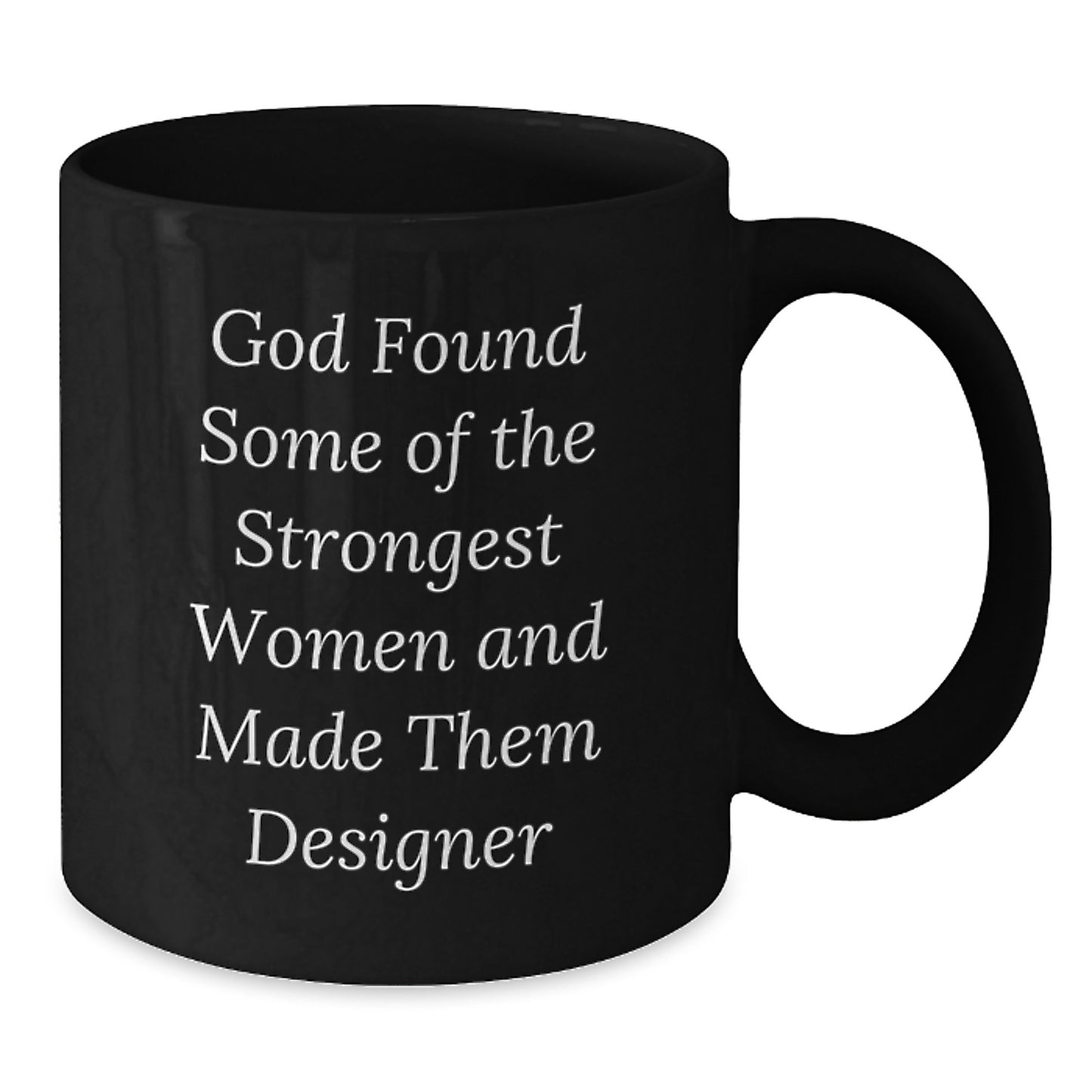 Funny Christmas Unique Gifts for Women, Designer Inspired Black Coffee Mug, Perfect for Coworkers, Friends and Family, 'God Found Some Of The Strongest Women And Made Them Designer' Quote - Additional