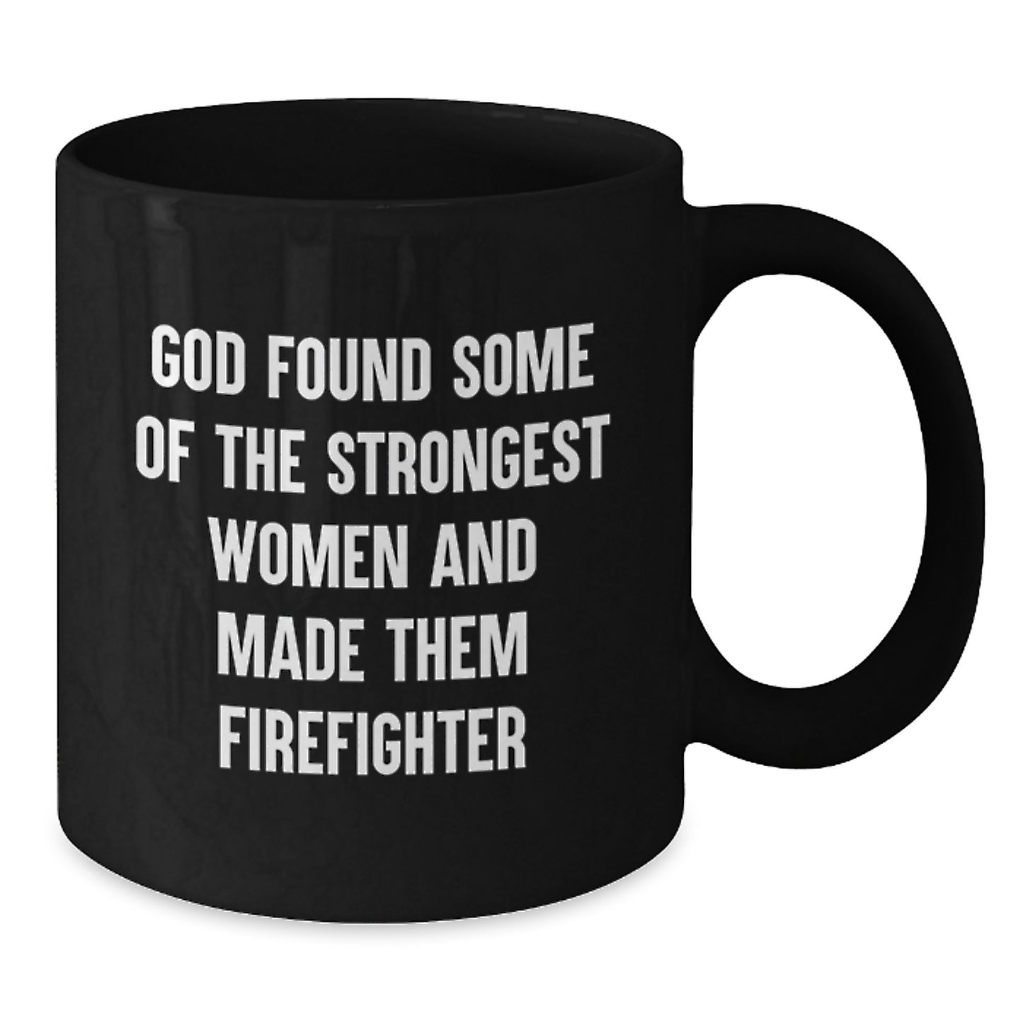 Funny Firefighter Gifts from Family - Inspirational Black Coffee Mug - God Found Some Of The Strongest Women And Made Them Firefighter - Christmas Unique Presents for Women and Men - Additional