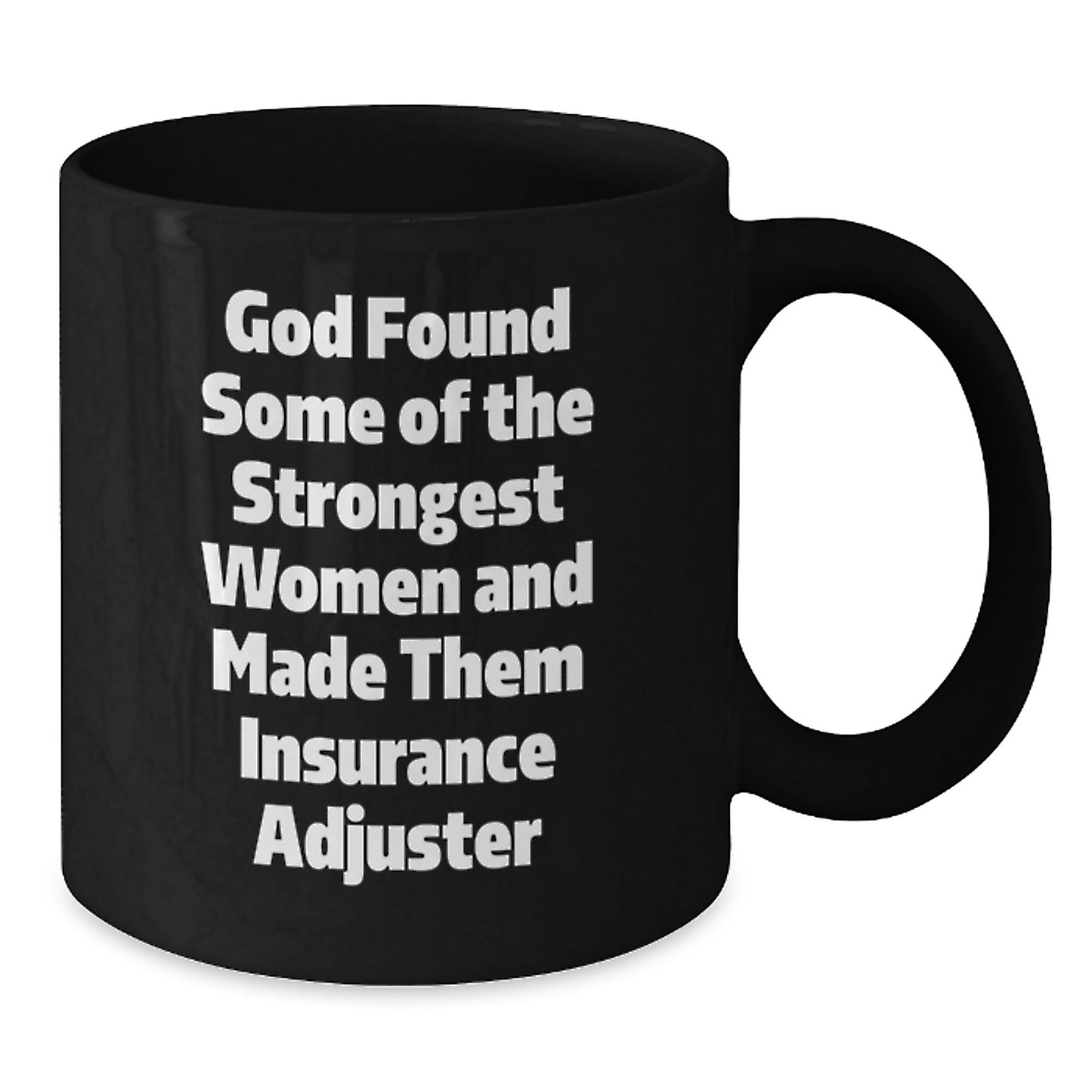 Insurance Adjuster Gifts, Funny Quote, Graduation Unique Gifts from Friends to Insurance Adjuster, Black Coffee Mug, 'God Found Some Of The Strongest Women And Made Them Insurance Adjuster' - Additional