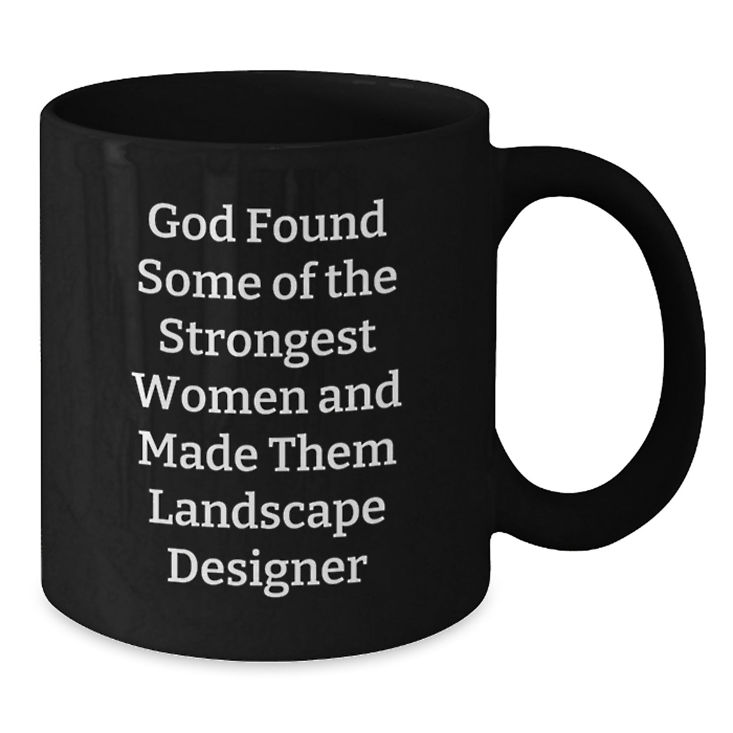 Funny Inspirational Gifts from Friends and Family for Landscape Designers, Christmas Unique Mug with 'God Found Some Of The Strongest Women And Made Them Landscape Designer' - Additional