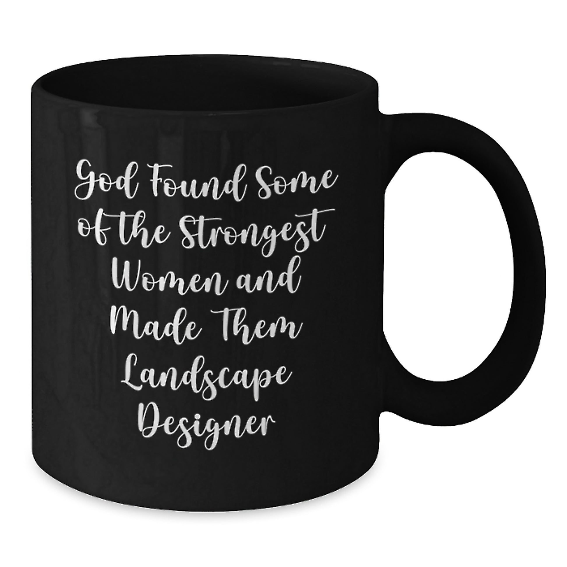 Funny Landscape Designer Black Coffee Mugs Gifts for Women from Family - God Found Some Of The Strongest Women And Made Them Landscape Designer Christmas Unique Gifts for Men - Additional