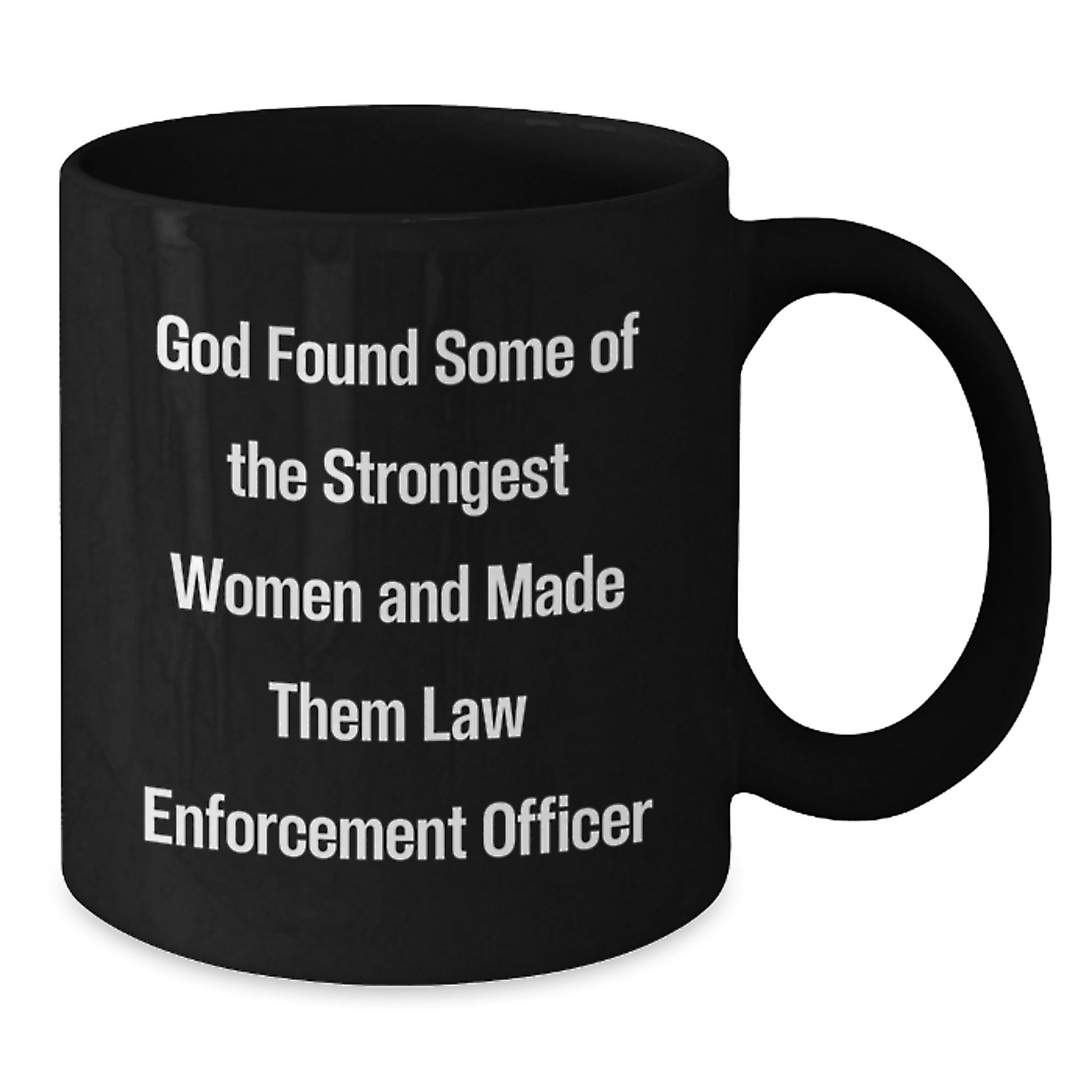 Funny Law Enforcement Officer Gifts from Family - God Found Some Of The Strongest Women And Made Them Law Enforcement Officer Christmas Unique Mugs for Men and Women - Additional