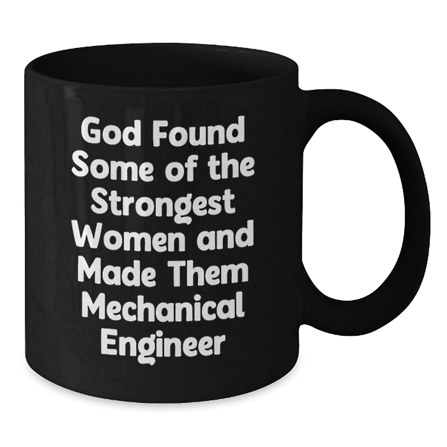 Funny Mechanical Engineer Gifts from Men, Unique Black Coffee Mug for Christmas, God Found Some Of The Strongest Women And Made Them 'Mechanical Engineer' Mugs - Additional