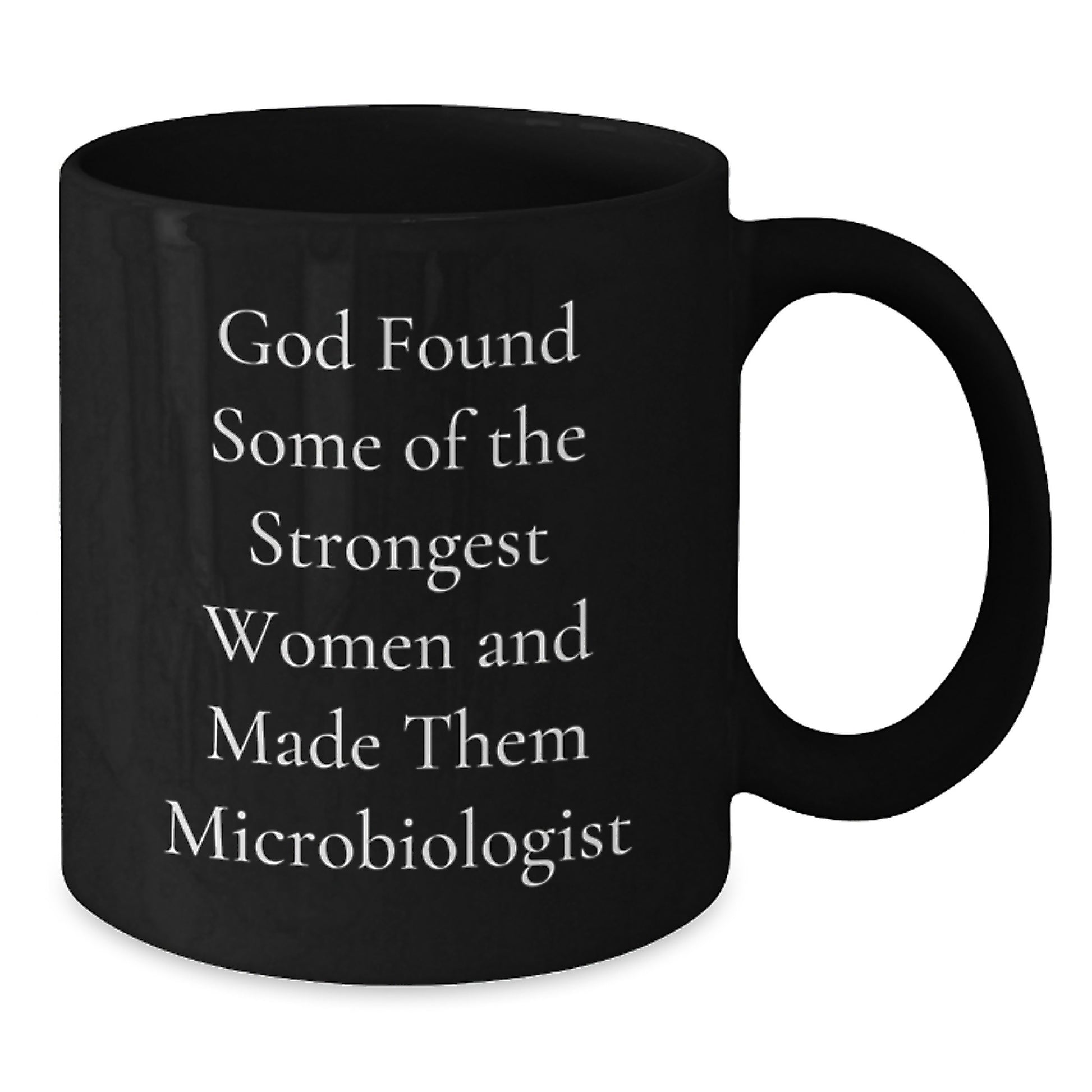 Funny Microbiologist Gifts from Friends Black Coffee Mug for Women - God Found Some Of The Strongest Women And Made Them Microbiologist Christmas Unique Gifts - Additional