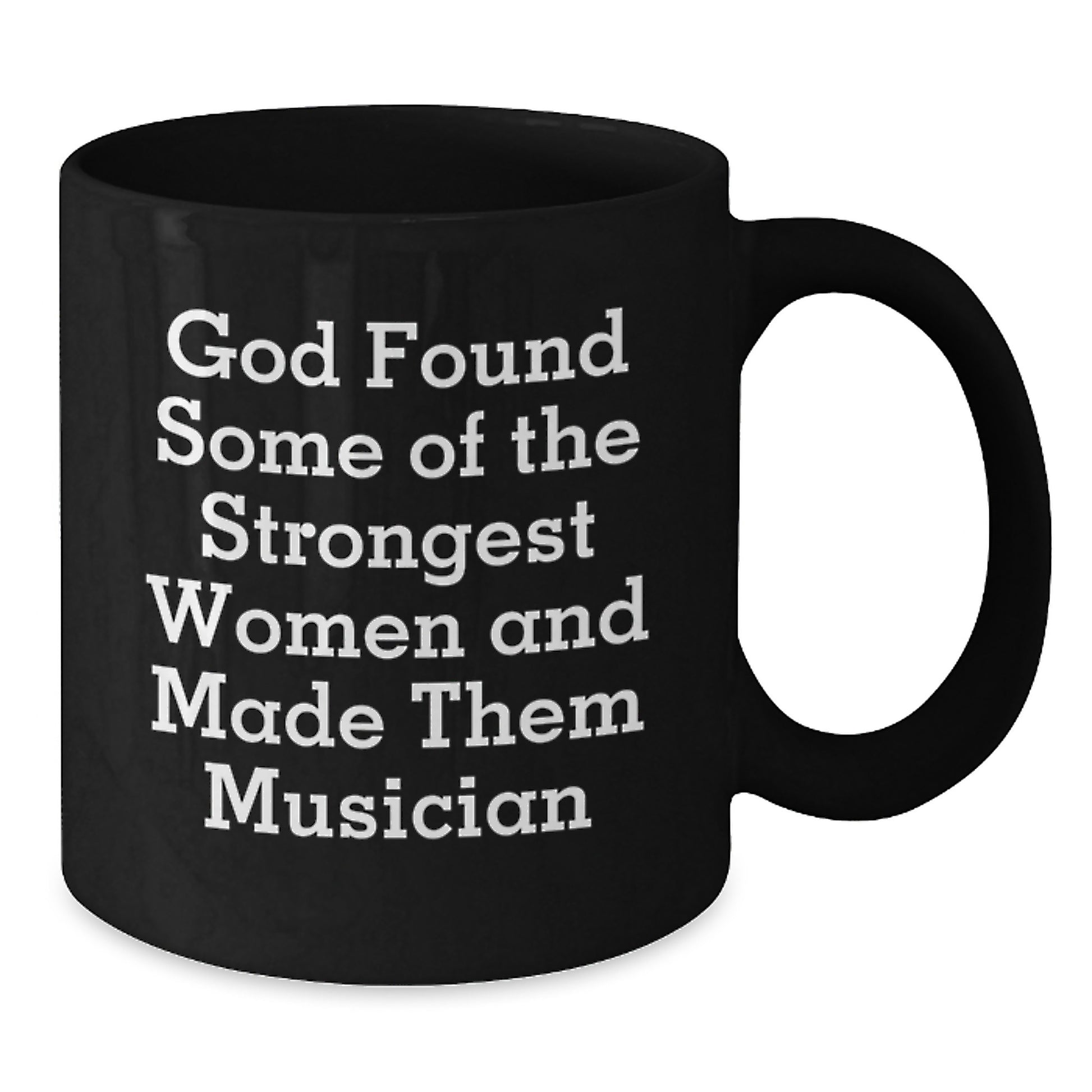 Funny Musician Gifts from Friends, Black Coffee Mug for Musician Women - God Found Some Of The Strongest Women And Made Them Musician - Additional