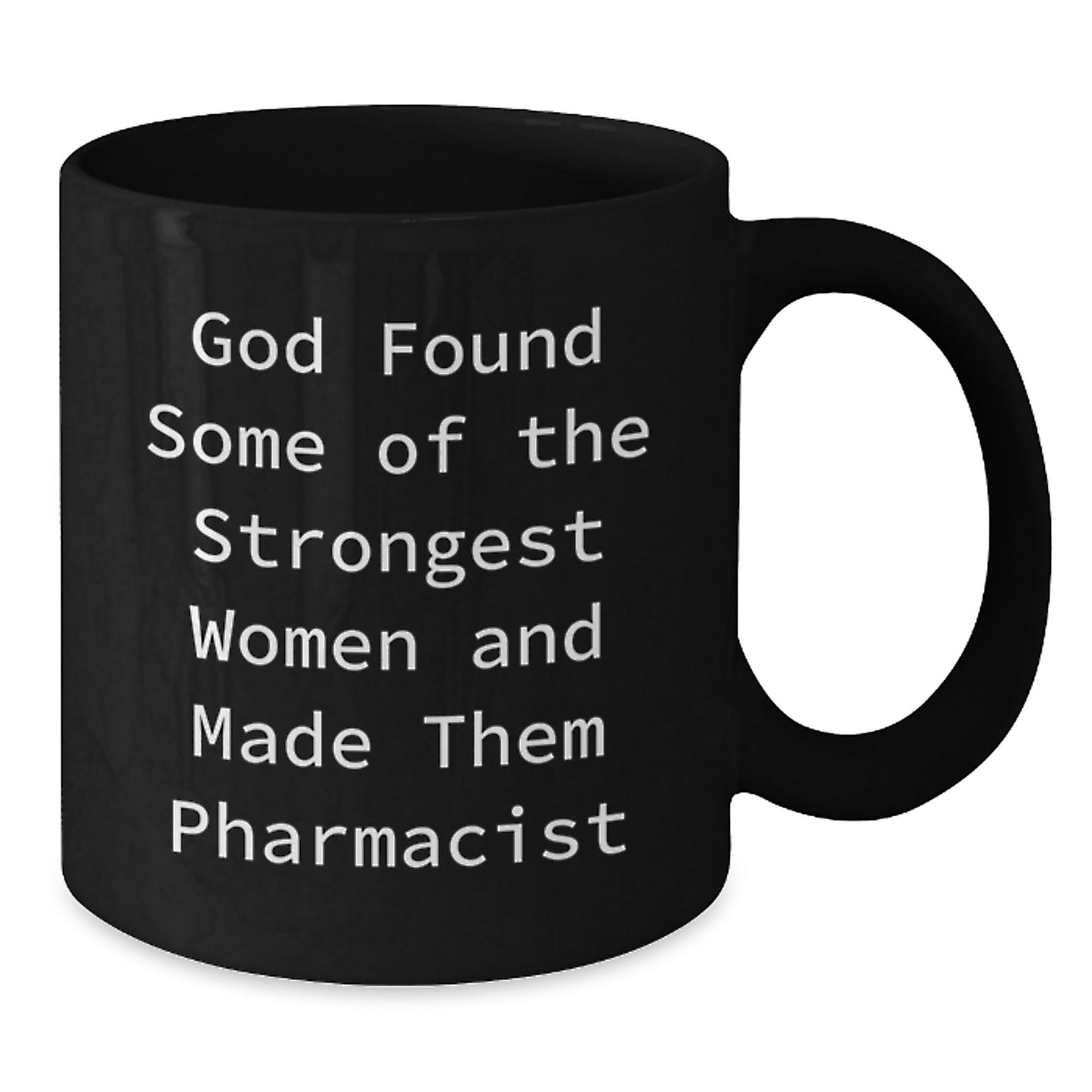 Funny Pharmacist Gift, Christmas Unique Mugs for Women, 'God Found Some Of The Strongest Women And Made Them Pharmacist' Quote Black Coffee Mug, Gifts from Men to Women Coworkers Family Friends - Additional