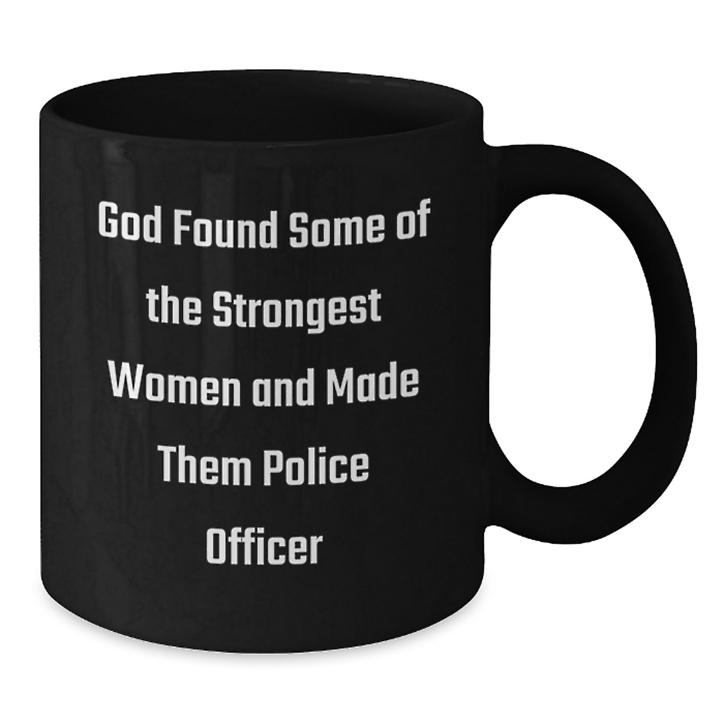 Funny Police Officer Gifts for Men, Women, Friends, Coworkers, and Family - God Found Some Of The Strongest Women And Made Them Police Officer Black Coffee Mug - Additional