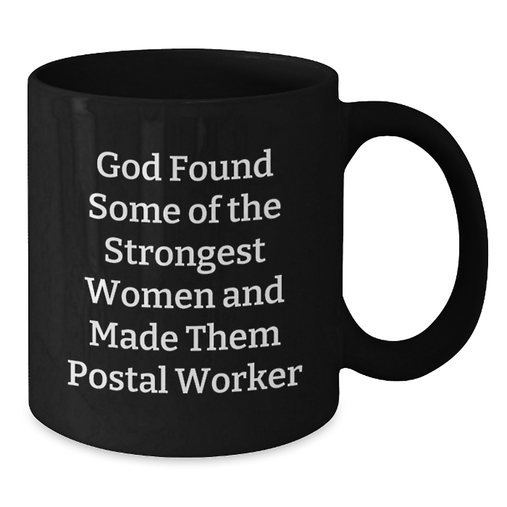 Funny Gift Ideas for Postal Worker Women Friends, 'God Found Some Of The Strongest Women And Made Them Postal Worker' Black Coffee Mug, Christmas Unique Gifts from Men to Family - Additional