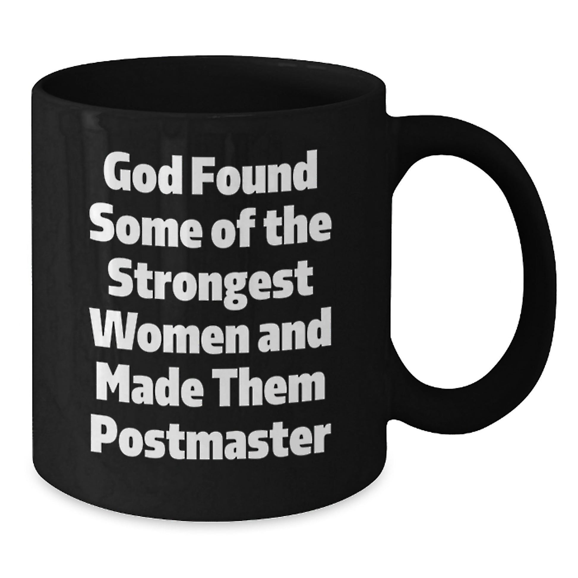 Funny Postmaster Christmas Unique Gifts from Men to Women, Black Coffee Mug for Postmaster's Fans, Inspirational Quote 'God Found Some Of The Strongest Women And Made Them Postmaster' - Additional