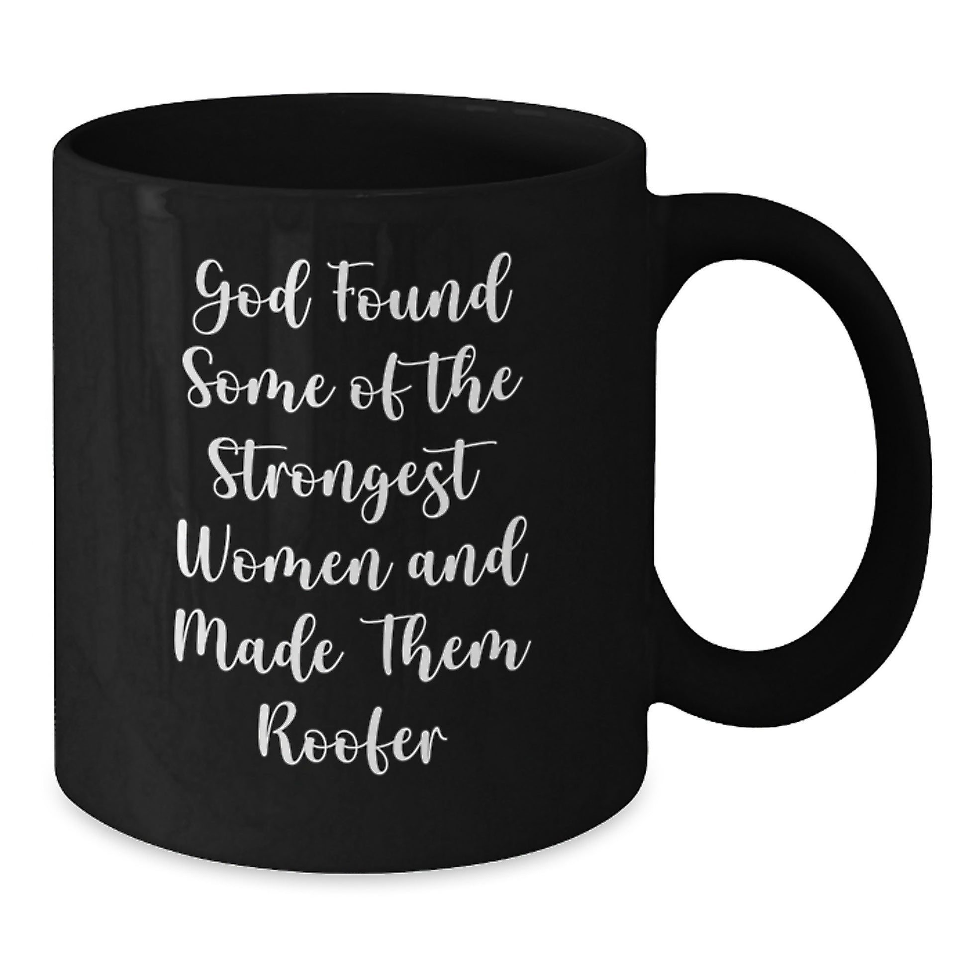 Funny Roofer Gifts from Friends and Family for Birthday - Inspirational Black Coffee Mug, 'God Found Some Of The Strongest Women And Made Them Roofer' - Additional