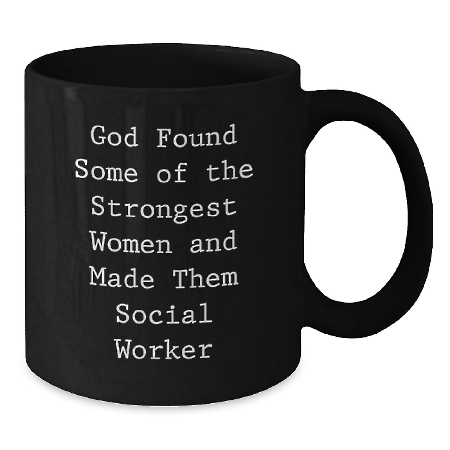 Funny Social Worker Gifts, 'God Found Some Of The Strongest Women And Made Them Social Workers' Black Coffee Mug, Christmas Unique Gifts from Friends to Social Workers - Additional
