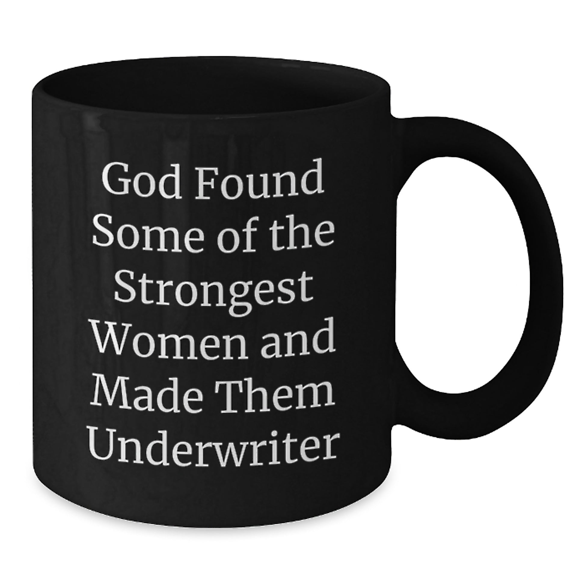Funny Underwriter Gifts from Men, Unique Black Coffee Mug for Strong Women Graduation, God Found Some of the Strongest Women and Made Them Underwriter - Additional
