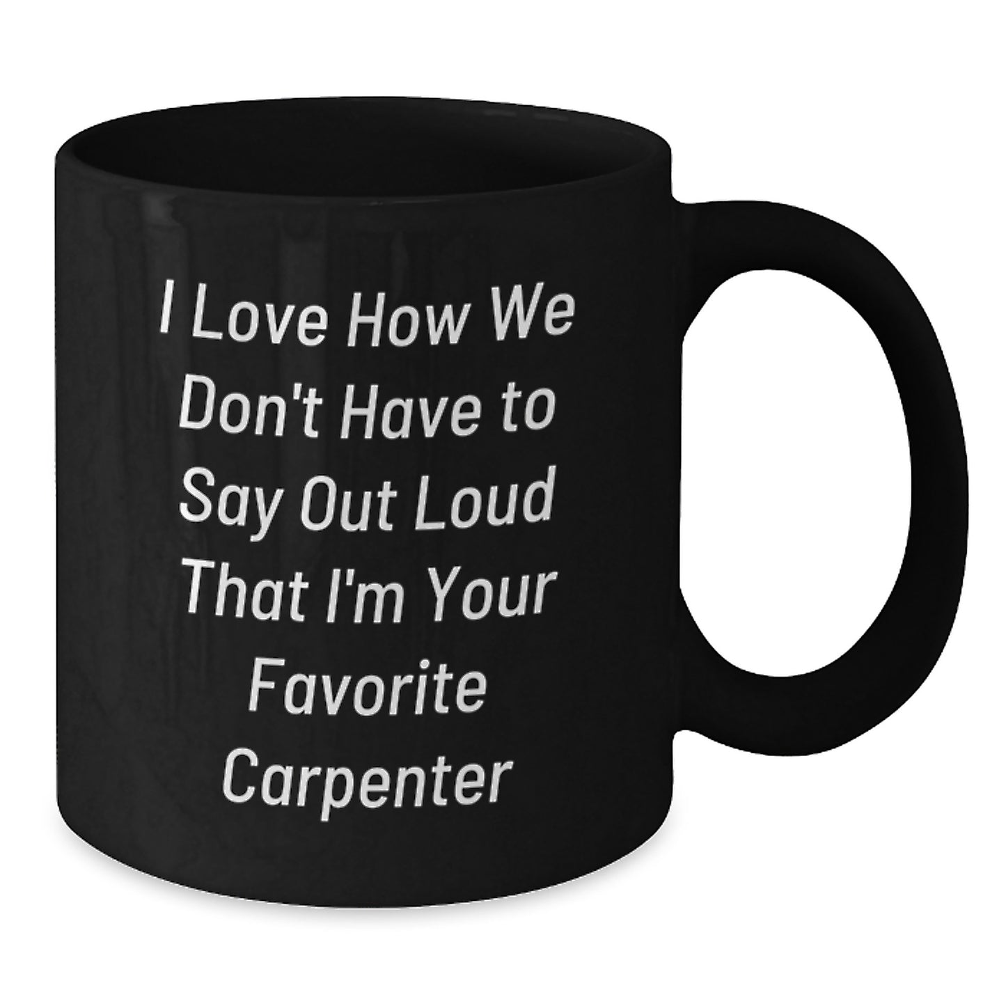 Carpenter's Favorite Coffee Mug Gifts from Friends and Family, Funny Quote Inside, Birthday Unique Presents for Men and Women - Additional