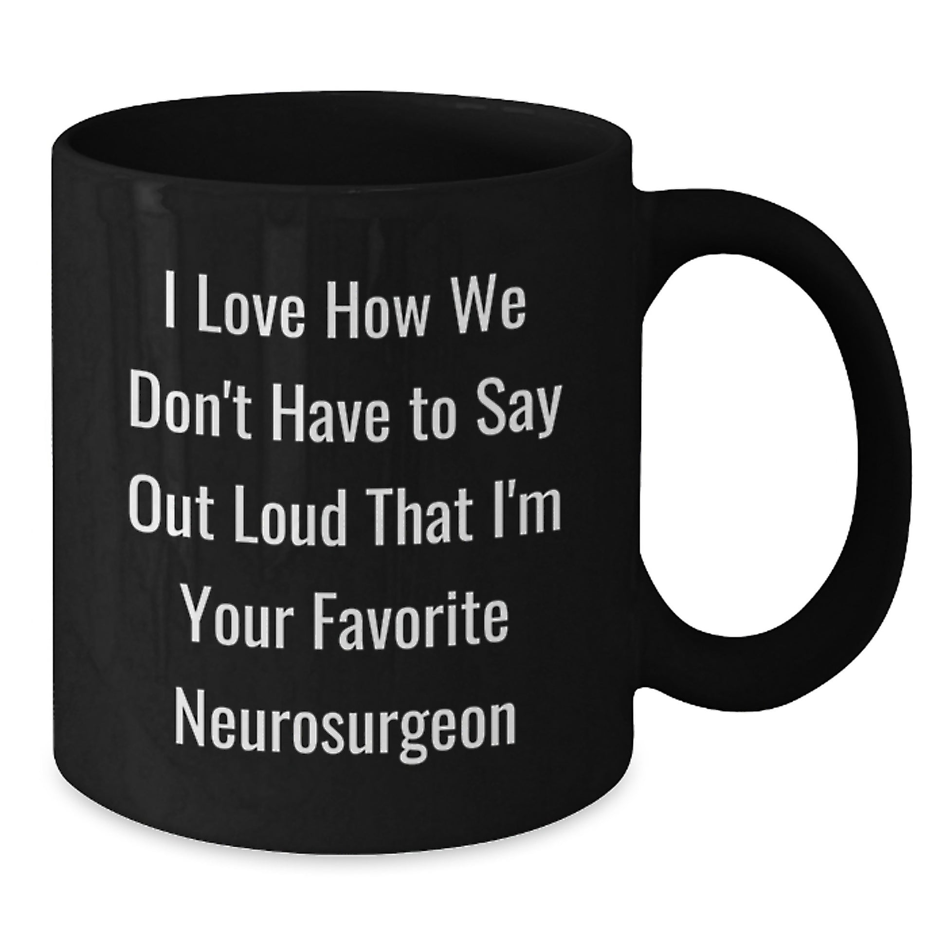 Funny Neurosurgeon Gifts from Men Women Friends Coworkers Family - I Love How We Don't Have To Say Out Loud That I'm Your - Additional
