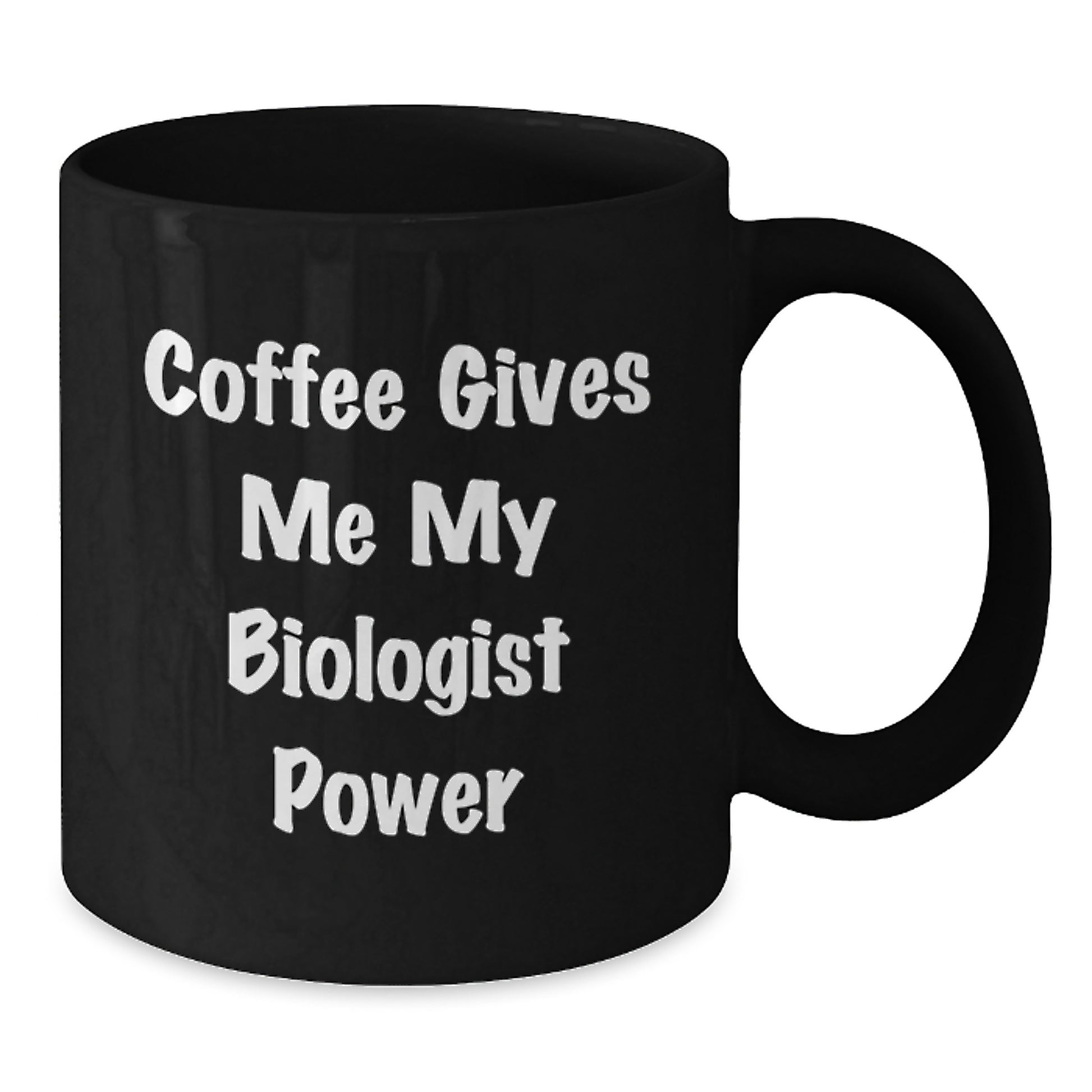 Funny Biologist Coffee Lovers Gifts from Friends for Men - Coffee Gives Me My Biologist Power - Black Coffee Mug, 11oz or 15oz - Additional