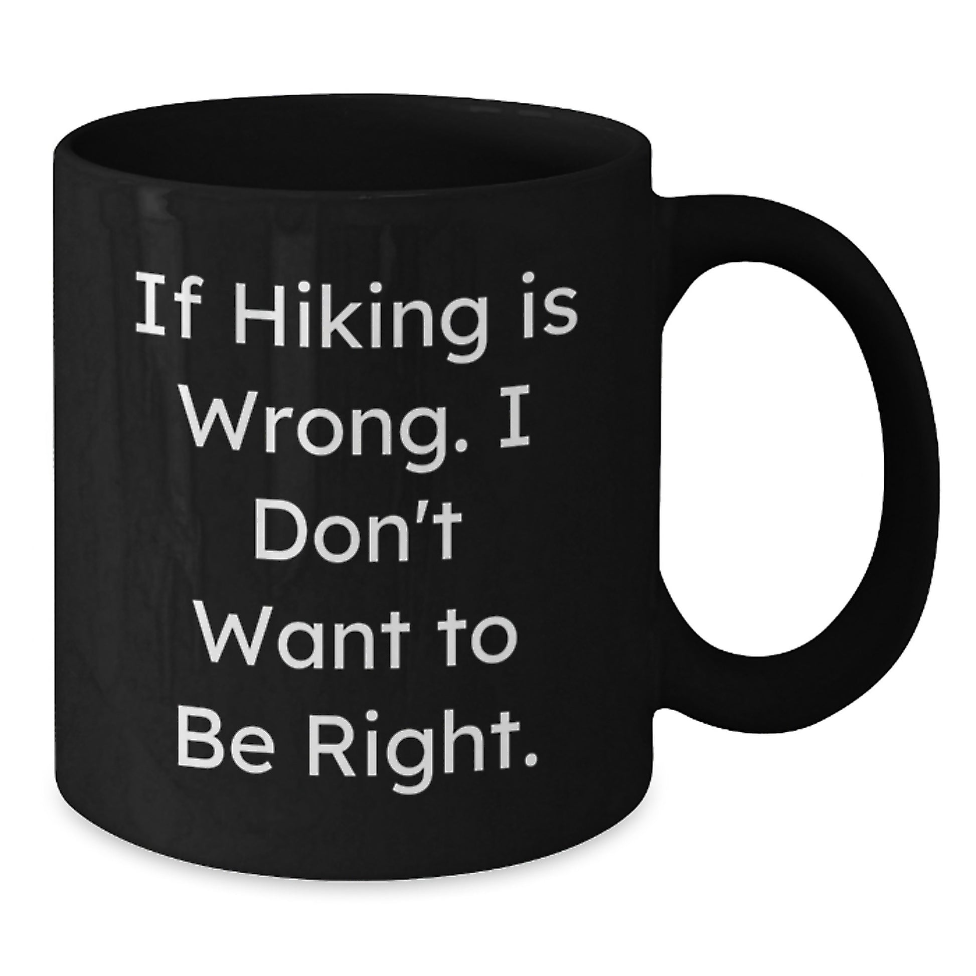 Funny Hiking Quotes Black Coffee Mugs, Hiking Gifts from Men to Women, Family, and Friends, Graduation Unique Gifts, If Hiking Is Wrong. I Don't Want To Be Right., Black Coffee Mug for Hiking Lovers - Additional