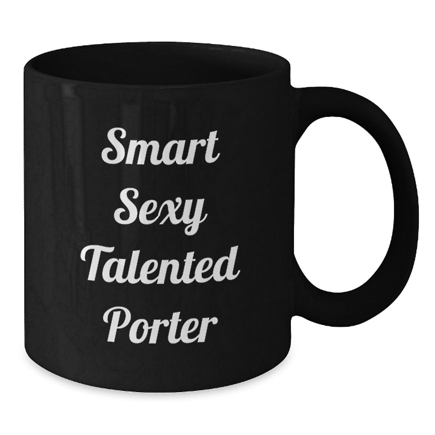 Smart Sexy Talented Porter Funny Graduation Gifts from Friends, Cute Black Coffee Mug for Porter - Additional