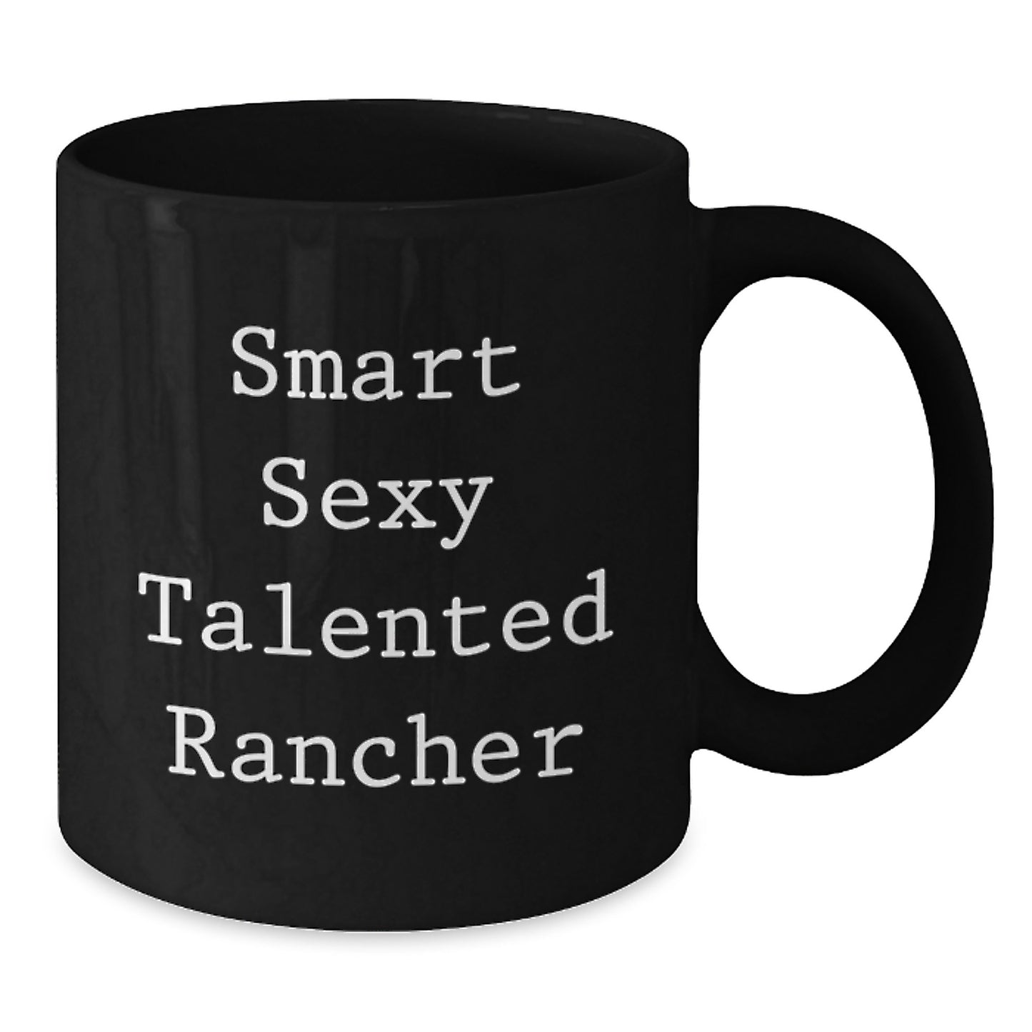 Funny Rancher Gifts from Friends for Men - Smart Sexy Talented Rancher Mug, Black Coffee Mug for Christmas Unique Gifts - Additional
