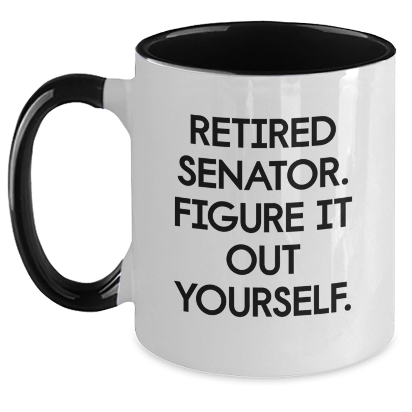 Senator Gifts, Funny Quote Two Tone Coffee Mugs, Retired Senator Figure It Out Yourself, Graduation Unique Gifts from Family to Senator - Main