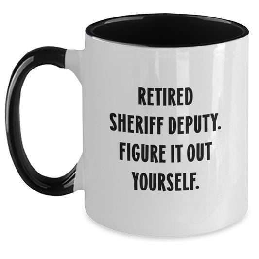 Sheriff Deputy Funny Two Tone Coffee Mugs Gifts for Him from Friends on Graduation - 'Retired Sheriff Deputy. Figure It Out Yourself.' - Main