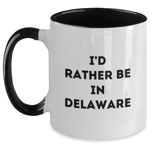 Funny Delaware Gifts - I'd Rather Be In Delaware Two Tone Coffee Mug - Birthday Unique Presents from Friends - Main