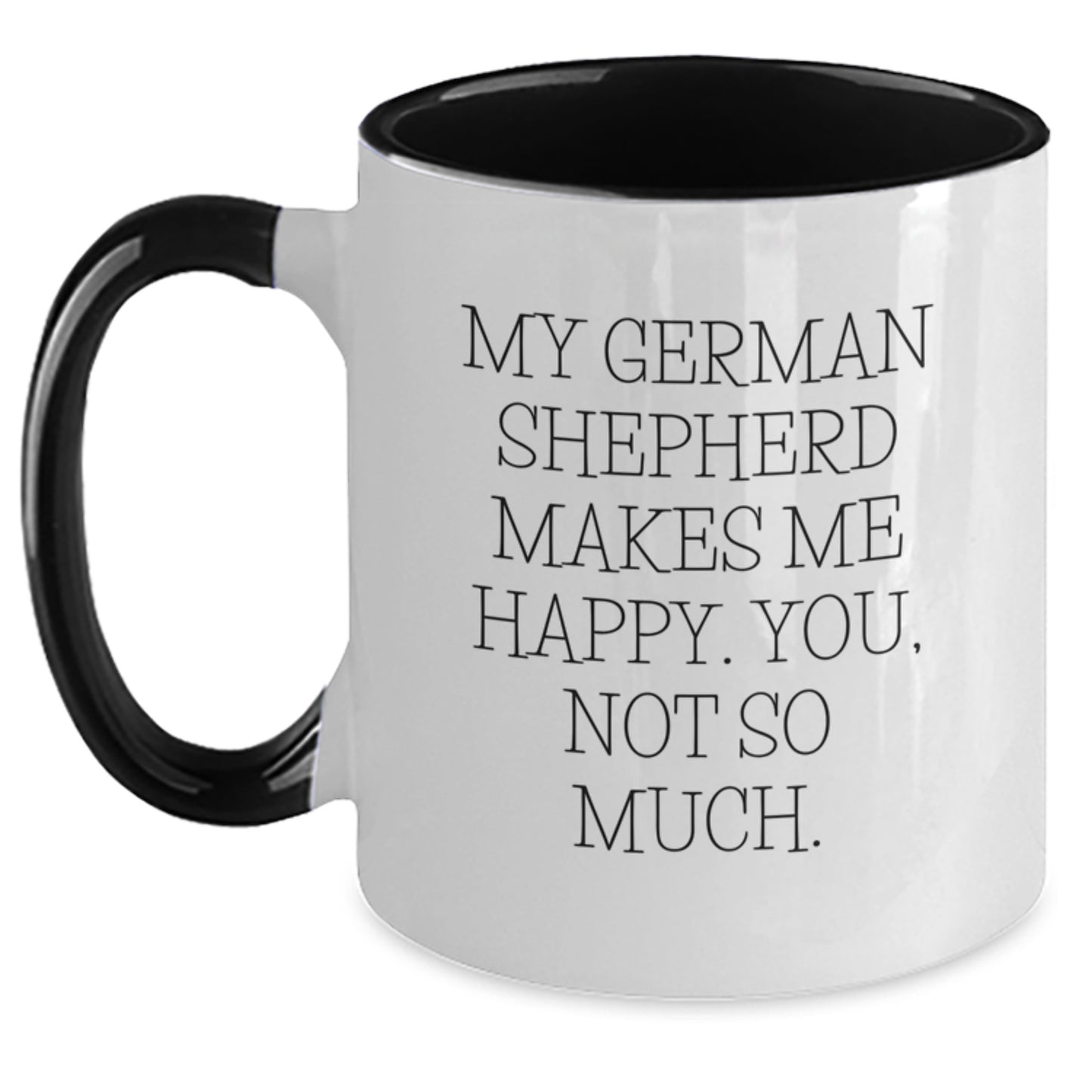 Funny German Shepherd Dog Gifts from Friends and Family for Men and Women - My German Shepherd Makes Me Happy. You, Not So Much. Two Tone Coffee Mug for Graduation - Main