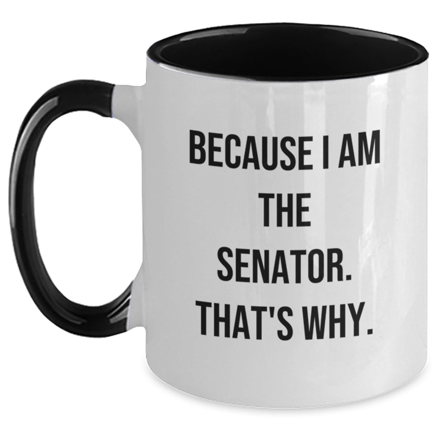 Funny Senator Gifts from Friends and Family - Because I Am The Senator. That's Why. Two Tone Coffee Mug for Senator Men Women - Main