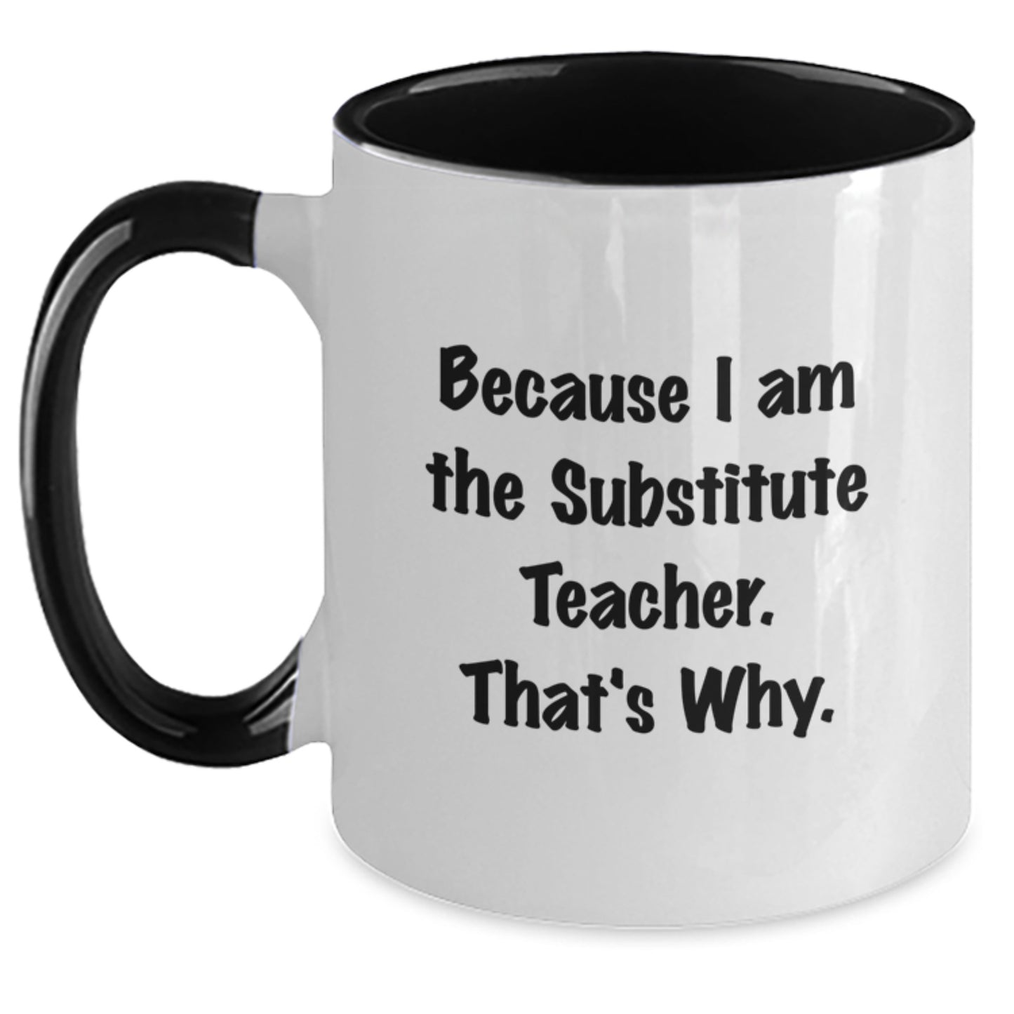 Funny Substitute Teacher Gifts for Men - Two Tone Coffee Mug, 'Because I Am The Substitute Teacher. That's Why.' Funny Quote, Christmas Unique Gifts from Family - Main