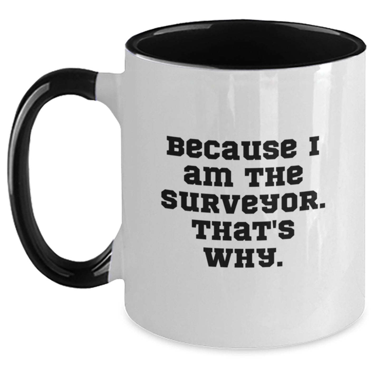 Funny Surveyor Gifts for Men - Two Tone Coffee Mug Because I Am The Surveyor That's Why, Christmas Unique Presents - Main