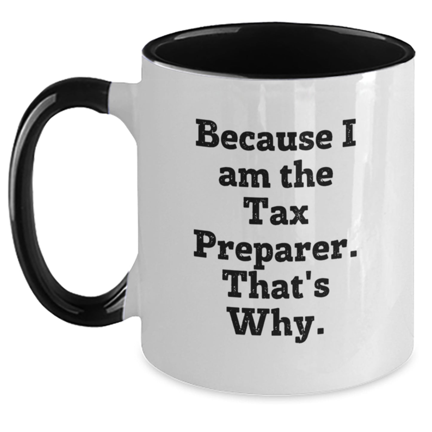 Funny Tax Preparer Quotes Gifts from Friends, Unique Christmas Unique Gifts for Tax Preparer, Two Tone Coffee Mug Because I Am The Tax Preparer. That's Why. - Main