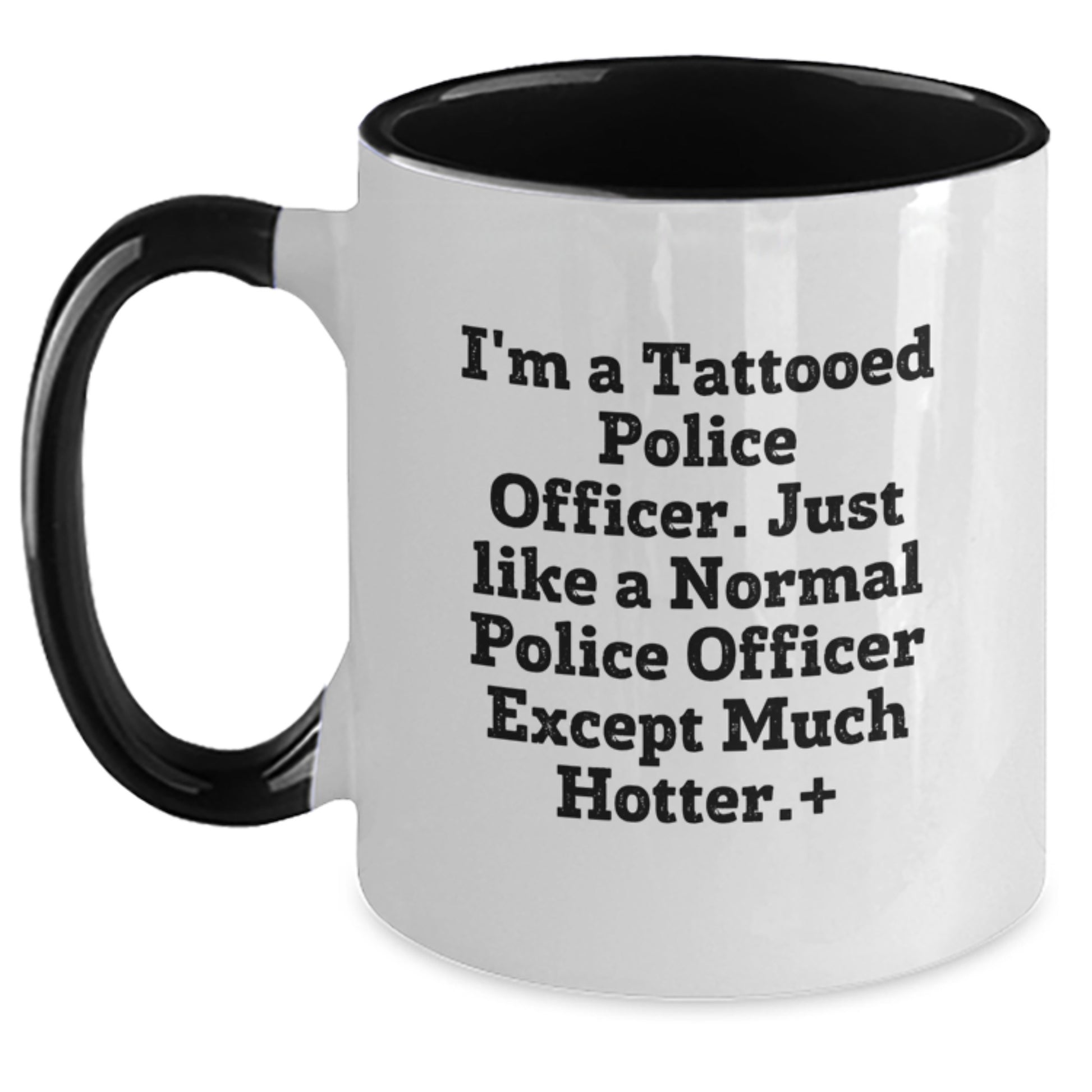 Funny Humorous Police Officer Gifts from Men for Police Officer, Two Tone Coffee Mug, I'm A Tattooed Police Officer Except Much Hotter+ Christmas Unique - Main