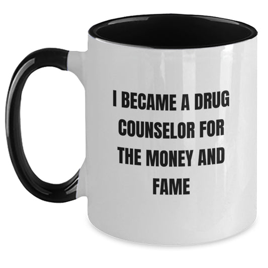 Funny Gifts from Family and Friends for the Ambitious Drug Counselor, I Became A Drug Counselor For The Money And Fame Two Tone Coffee Mug for Christmas - Main