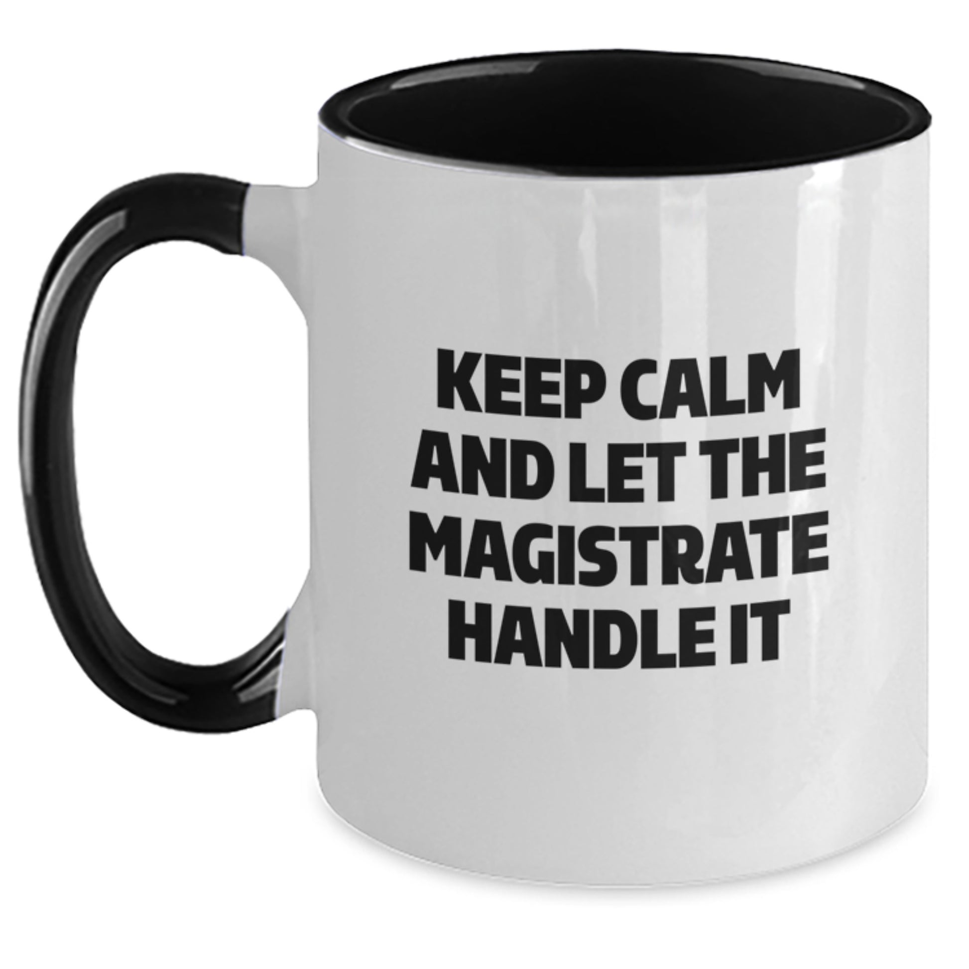 Funny Magistrate Gifts from Friends - Keep Calm And Let The Magistrate Handle It Christmas Unique Gifts for Magistrate Men - Two Tone Coffee Mug - Main