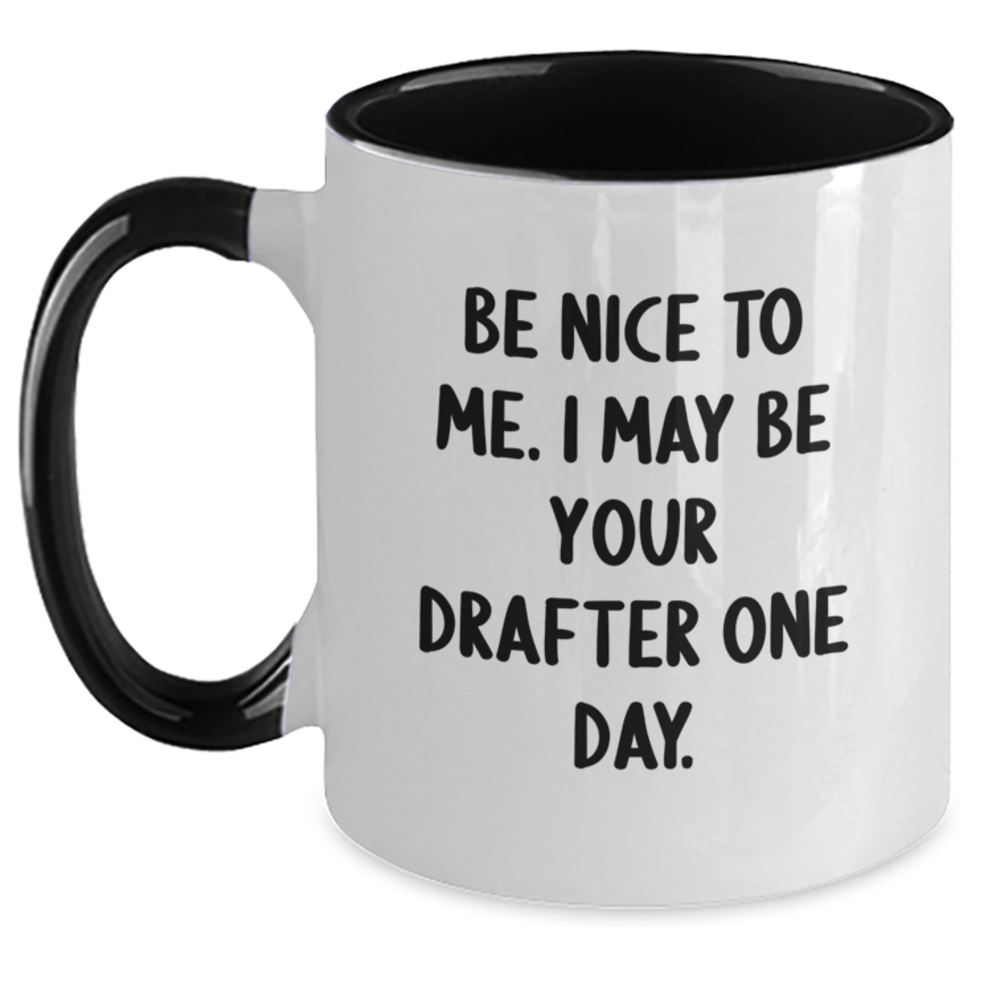 Funny Drafter Gifts from Friends for Graduation - Be Nice To Me. I May Be Your Drafter One Day. Two Tone Coffee Mug - Main